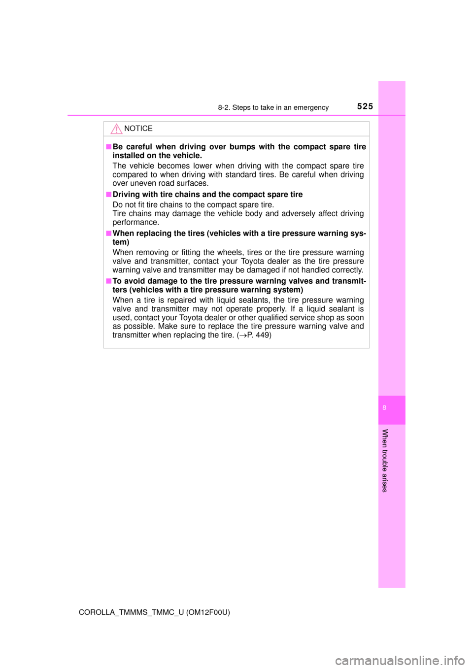 TOYOTA COROLLA 2014 11.G Repair Manual 5258-2. Steps to take in an emergency
8
When trouble arises
COROLLA_TMMMS_TMMC_U (OM12F00U)
NOTICE
■Be careful when driving over bumps with the compact spare tire
installed on the vehicle.
The vehic