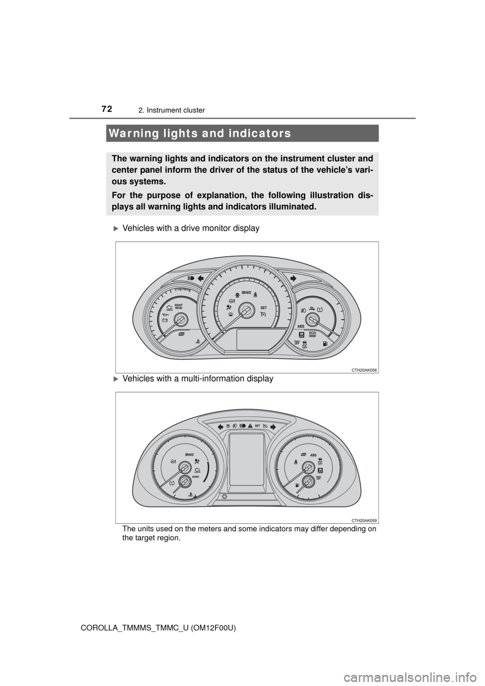 TOYOTA COROLLA 2014 11.G Manual PDF 72
COROLLA_TMMMS_TMMC_U (OM12F00U)
2. Instrument cluster
Vehicles with a drive monitor display
Vehicles with a multi-information display
The units used on the meters and some indicators may diff TOYOTA COROLLA 2014 11.G Manual PDF 72
COROLLA_TMMMS_TMMC_U (OM12F00U)
2. Instrument cluster
Vehicles with a drive monitor display
Vehicles with a multi-information display
The units used on the meters and some indicators may diff