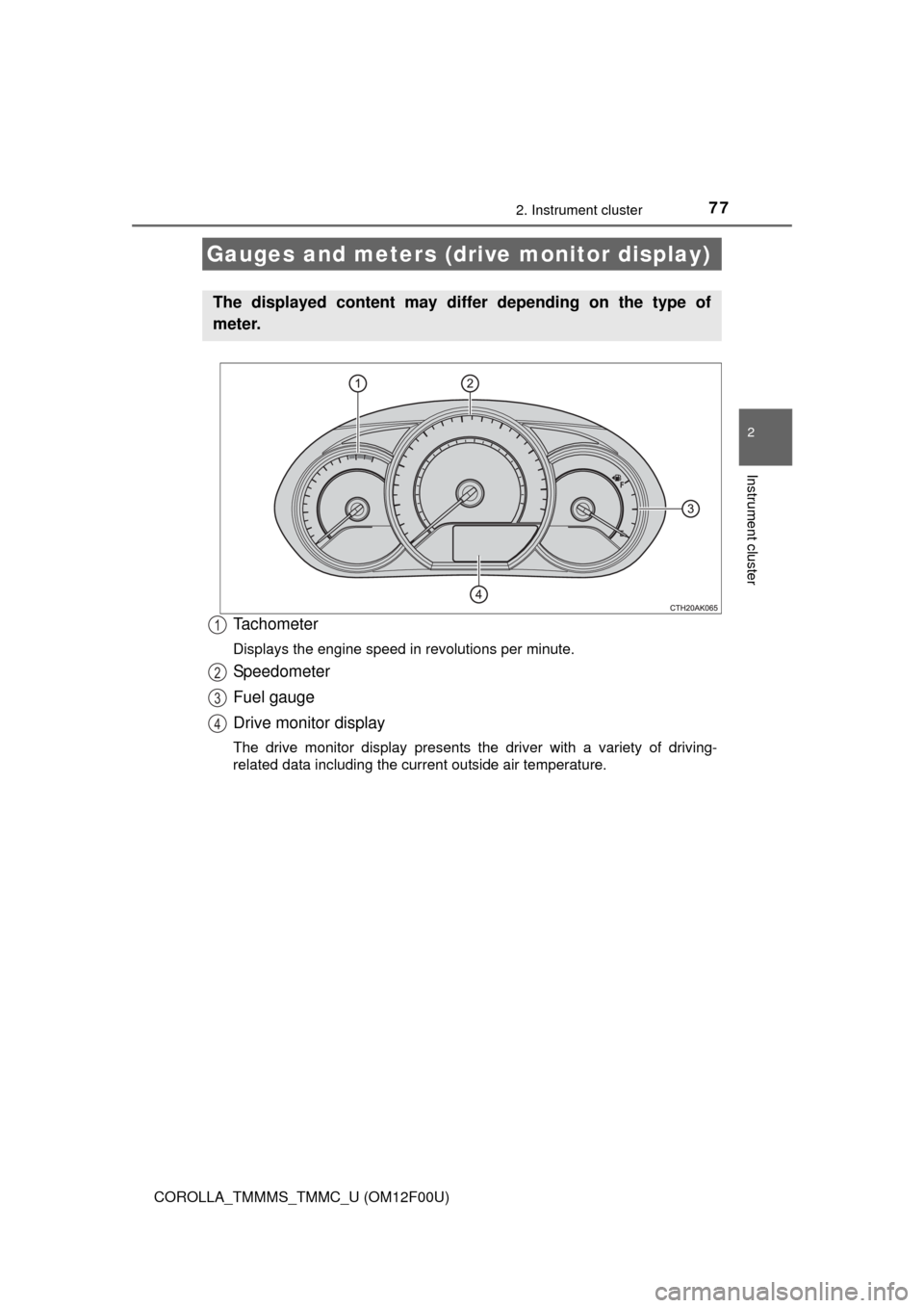 TOYOTA COROLLA 2014 11.G Manual PDF 772. Instrument cluster
2
Instrument cluster
COROLLA_TMMMS_TMMC_U (OM12F00U)
Tachometer
Displays the engine speed in revolutions per minute.
Speedometer
Fuel gauge
Drive monitor display
The drive moni TOYOTA COROLLA 2014 11.G Manual PDF 772. Instrument cluster
2
Instrument cluster
COROLLA_TMMMS_TMMC_U (OM12F00U)
Tachometer
Displays the engine speed in revolutions per minute.
Speedometer
Fuel gauge
Drive monitor display
The drive moni