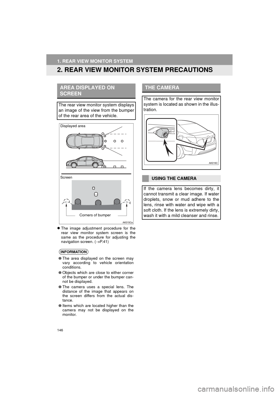 TOYOTA COROLLA 2015 11.G Navigation Manual 146
1. REAR VIEW MONITOR SYSTEM
COROLLA_13CY_Navi_U
2. REAR VIEW MONITOR SYSTEM PRECAUTIONS
The image adjustment procedure for the
rear view monitor system screen is the
same as the procedure for a TOYOTA COROLLA 2015 11.G Navigation Manual 146
1. REAR VIEW MONITOR SYSTEM
COROLLA_13CY_Navi_U
2. REAR VIEW MONITOR SYSTEM PRECAUTIONS
The image adjustment procedure for the
rear view monitor system screen is the
same as the procedure for a