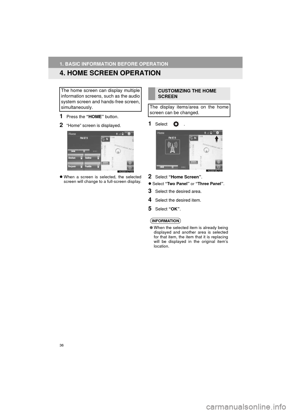 TOYOTA COROLLA 2015 11.G Navigation Manual 36
1. BASIC INFORMATION BEFORE OPERATION
COROLLA_13CY_Navi_U
4. HOME SCREEN OPERATION
1Press the “HOME” button.
2“Home” screen is displayed.
When a screen is selected, the selected
screen w TOYOTA COROLLA 2015 11.G Navigation Manual 36
1. BASIC INFORMATION BEFORE OPERATION
COROLLA_13CY_Navi_U
4. HOME SCREEN OPERATION
1Press the “HOME” button.
2“Home” screen is displayed.
When a screen is selected, the selected
screen w
