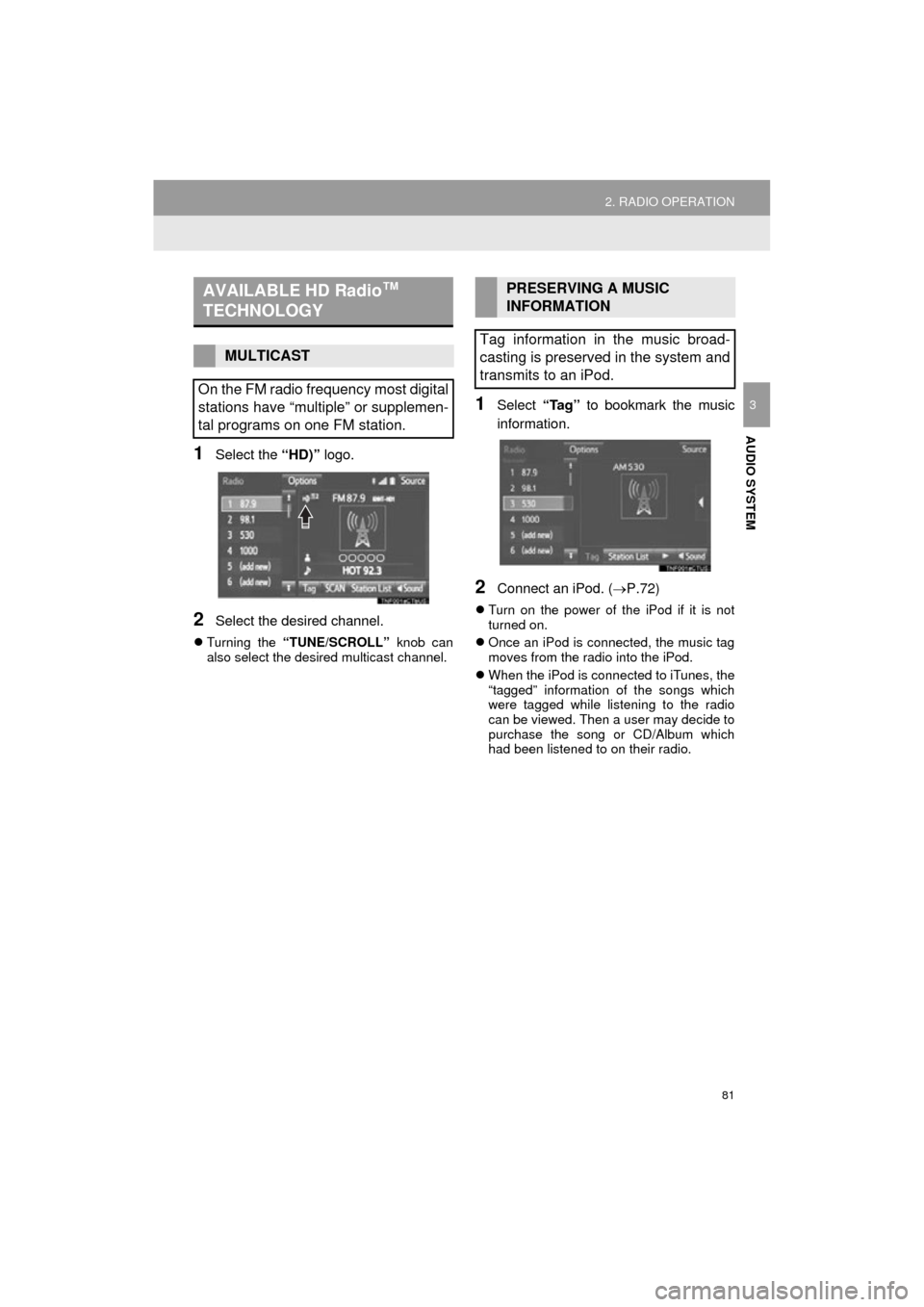 TOYOTA COROLLA 2015 11.G Navigation Manual 81
2. RADIO OPERATION
COROLLA_13CY_Navi_U
AUDIO SYSTEM
3
1Select the “HD)” logo.
2Select the desired channel.
Turning the “TUNE/SCROLL” knob can
also select the desired multicast channel.
TOYOTA COROLLA 2015 11.G Navigation Manual 81
2. RADIO OPERATION
COROLLA_13CY_Navi_U
AUDIO SYSTEM
3
1Select the “HD)” logo.
2Select the desired channel.
Turning the “TUNE/SCROLL” knob can
also select the desired multicast channel.