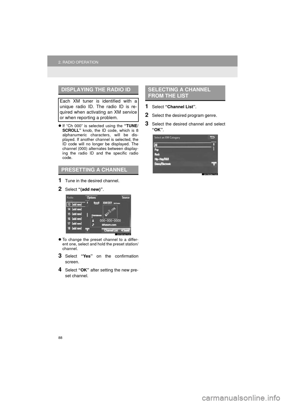 TOYOTA COROLLA 2015 11.G Navigation Manual 88
2. RADIO OPERATION
COROLLA_13CY_Navi_U
If “Ch 000” is selected using the “TUNE/
SCROLL” knob, the ID code, which is 8
alphanumeric characters, will be dis-
played. If another channel i TOYOTA COROLLA 2015 11.G Navigation Manual 88
2. RADIO OPERATION
COROLLA_13CY_Navi_U
If “Ch 000” is selected using the “TUNE/
SCROLL” knob, the ID code, which is 8
alphanumeric characters, will be dis-
played. If another channel i