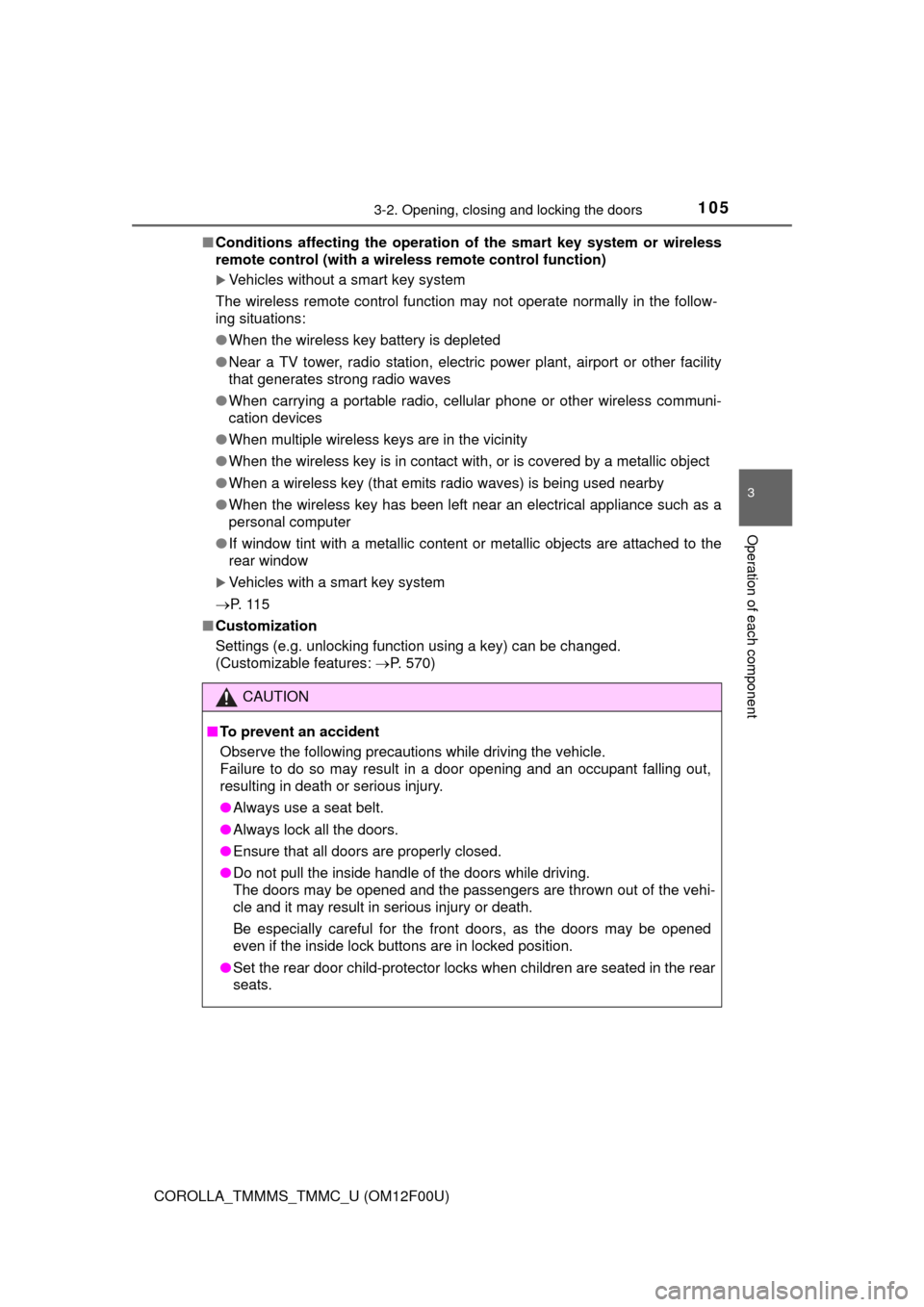 TOYOTA COROLLA 2015 11.G Owners Manual 1053-2. Opening, closing and locking the doors
3
Operation of each component
COROLLA_TMMMS_TMMC_U (OM12F00U)■
Conditions affecting the operation of  the smart key system or wireless
remote control (