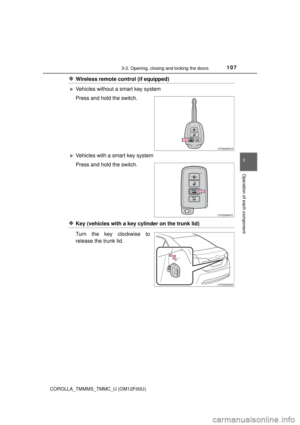 TOYOTA COROLLA 2015 11.G Owners Manual 1073-2. Opening, closing and locking the doors
3
Operation of each component
COROLLA_TMMMS_TMMC_U (OM12F00U)
◆Wireless remote control (if equipped)
Vehicles without a smart key system
Press and h TOYOTA COROLLA 2015 11.G Owners Manual 1073-2. Opening, closing and locking the doors
3
Operation of each component
COROLLA_TMMMS_TMMC_U (OM12F00U)
◆Wireless remote control (if equipped)
Vehicles without a smart key system
Press and h
