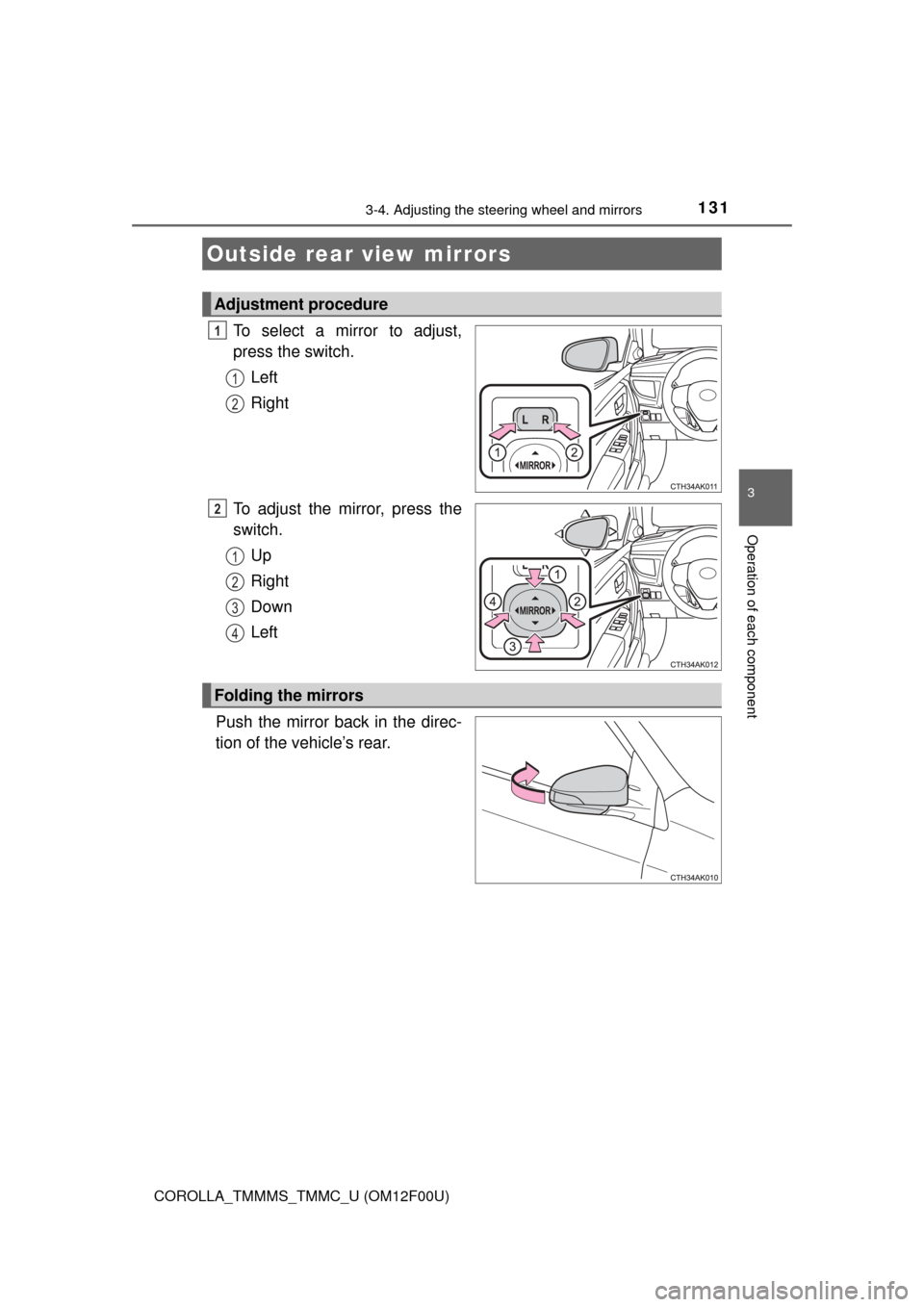 TOYOTA COROLLA 2015 11.G Owners Manual 1313-4. Adjusting the steering wheel and mirrors
3
Operation of each component
COROLLA_TMMMS_TMMC_U (OM12F00U)
To select a mirror to adjust,
press the switch.Left
Right
To adjust the mirror, press the TOYOTA COROLLA 2015 11.G Owners Manual 1313-4. Adjusting the steering wheel and mirrors
3
Operation of each component
COROLLA_TMMMS_TMMC_U (OM12F00U)
To select a mirror to adjust,
press the switch.Left
Right
To adjust the mirror, press the