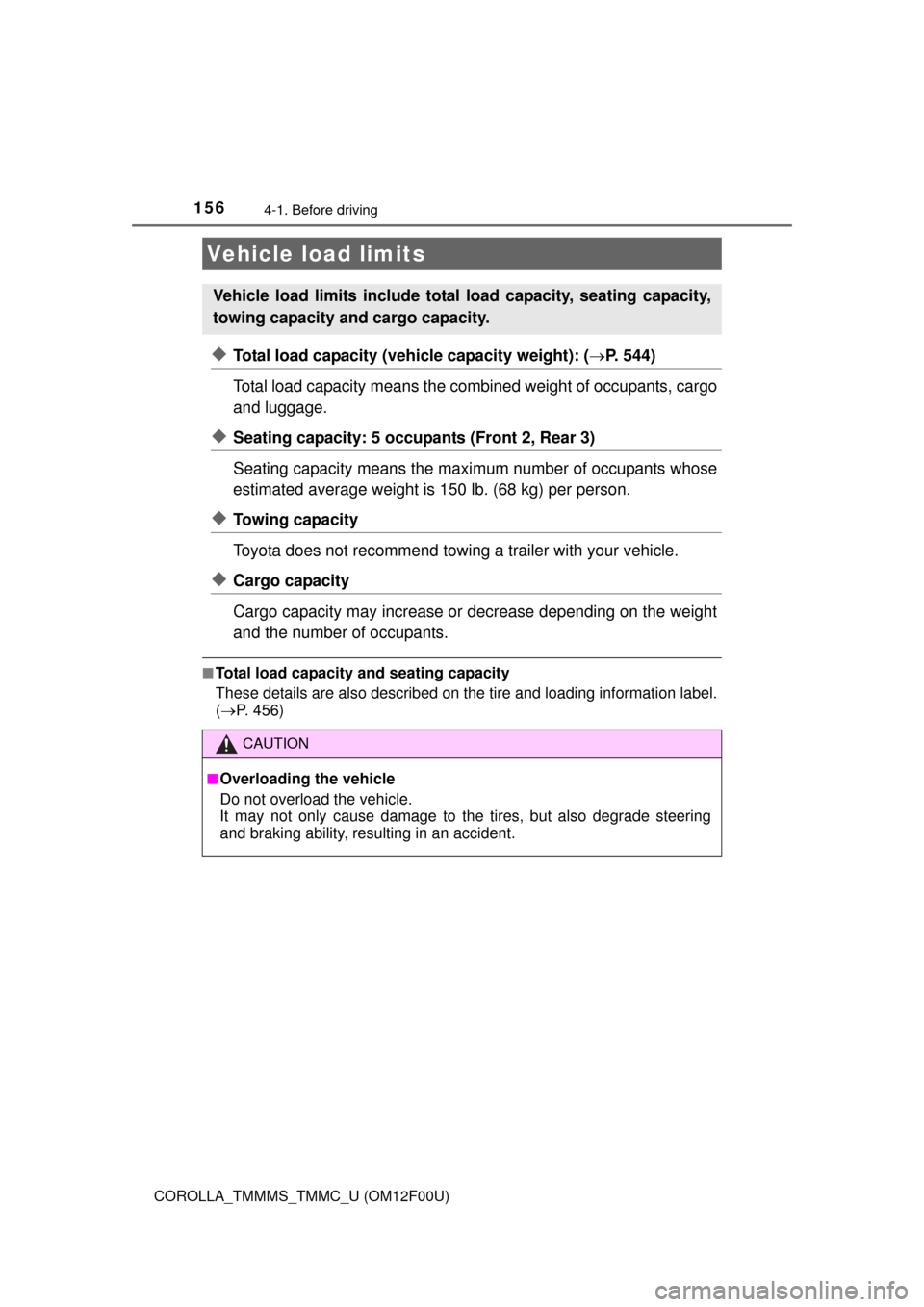 TOYOTA COROLLA 2015 11.G Owners Manual 1564-1. Before driving
COROLLA_TMMMS_TMMC_U (OM12F00U)
◆Total load capacity (vehicle capacity weight): (P. 544)
Total load capacity means the combined weight of occupants, cargo
and luggage. 
◆