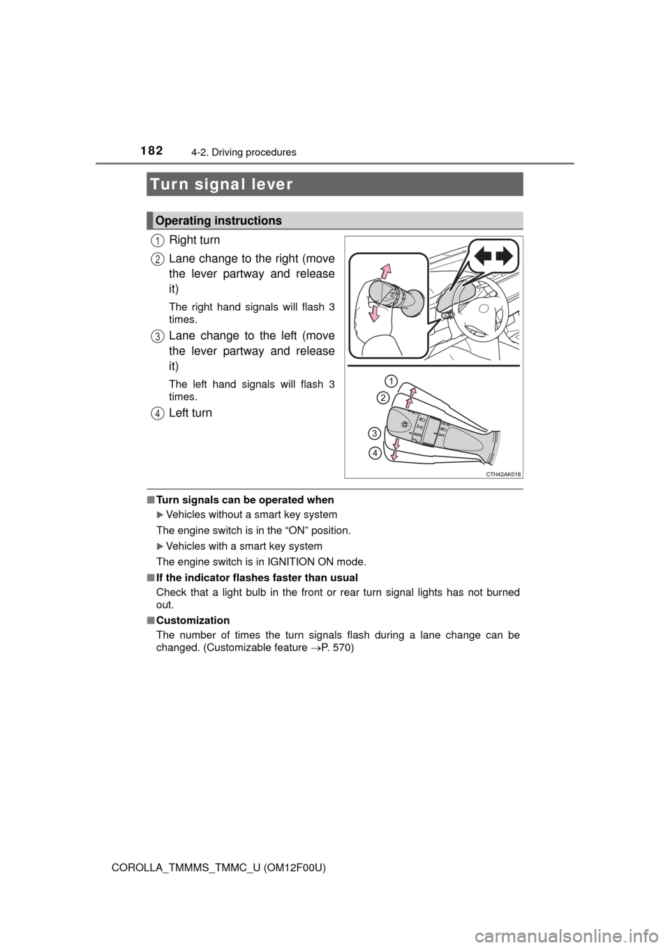 TOYOTA COROLLA 2015 11.G Owners Manual 1824-2. Driving procedures
COROLLA_TMMMS_TMMC_U (OM12F00U)
Right turn
Lane change to the right (move
the lever partway and release
it)
The right hand signals will flash 3
times.
Lane change to the lef