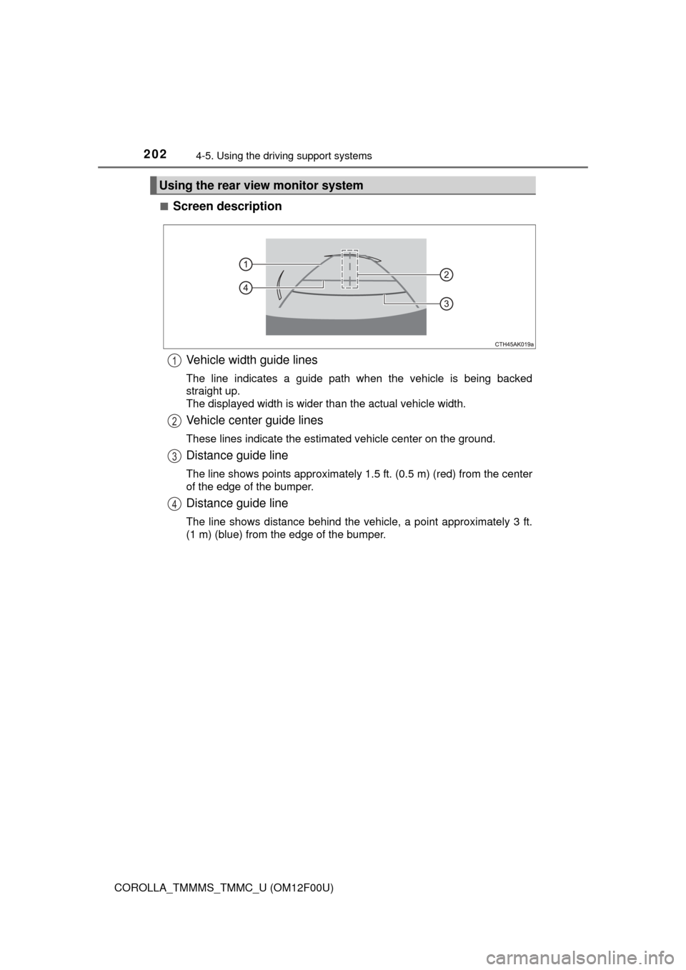 TOYOTA COROLLA 2015 11.G Owners Manual 2024-5. Using the driving support systems
COROLLA_TMMMS_TMMC_U (OM12F00U)■
Screen description
Vehicle width guide lines
The line indicates a guide path when the vehicle is being backed
straight up.
