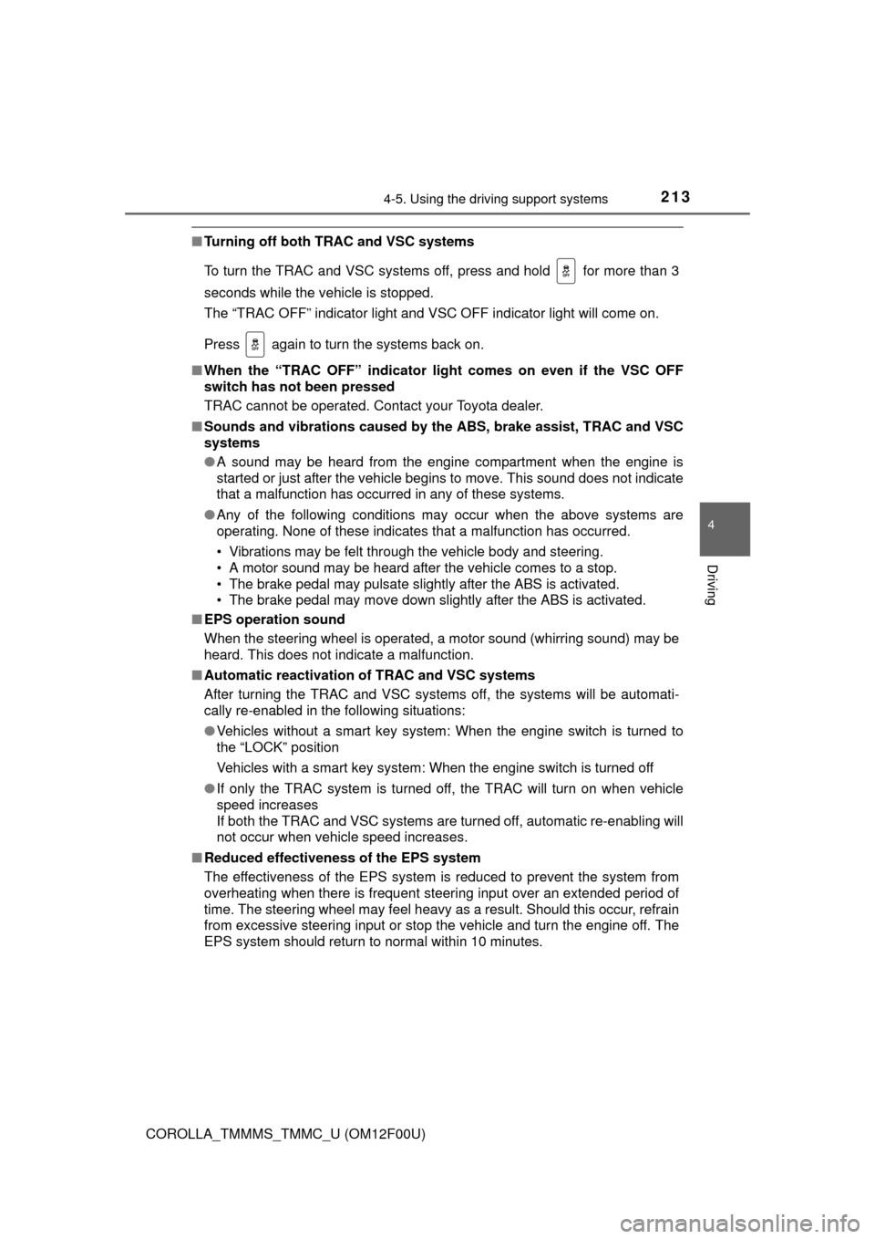 TOYOTA COROLLA 2015 11.G Owners Manual 2134-5. Using the driving support systems
4
Driving
COROLLA_TMMMS_TMMC_U (OM12F00U)
■Turning off both TRAC and VSC systems
To turn the TRAC and VSC systems off, press and hold   for more than 3
seco