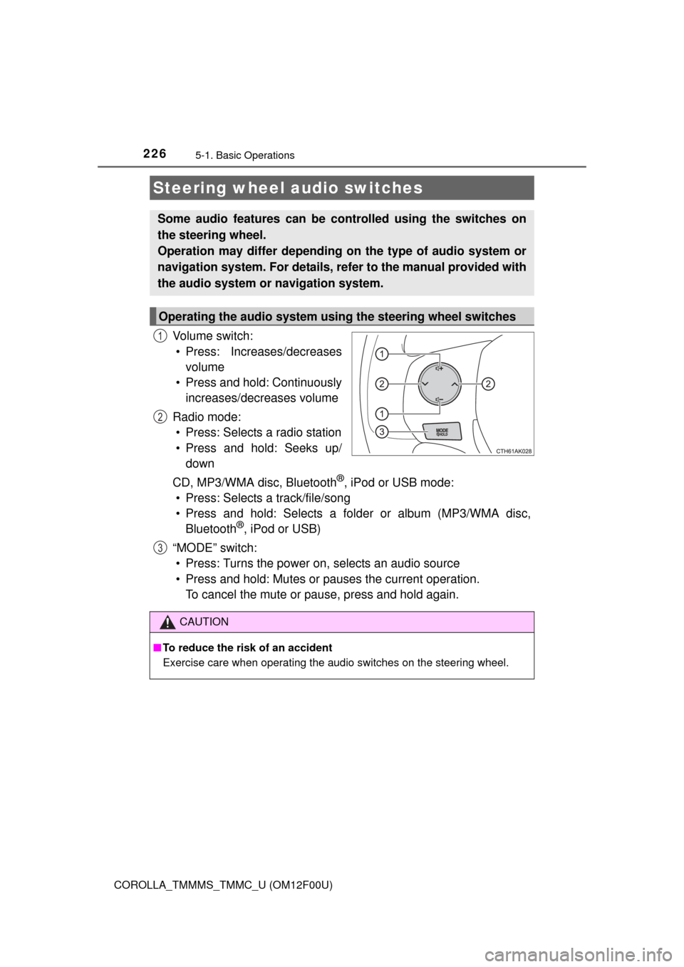 TOYOTA COROLLA 2015 11.G Owners Manual 2265-1. Basic Operations
COROLLA_TMMMS_TMMC_U (OM12F00U)
Vo l u m e s w i t c h :• Press: Increases/decreases volume
• Press and hold: Continuously increases/decreases volume
Radio mode: • Pres TOYOTA COROLLA 2015 11.G Owners Manual 2265-1. Basic Operations
COROLLA_TMMMS_TMMC_U (OM12F00U)
Vo l u m e s w i t c h :• Press: Increases/decreases volume
• Press and hold: Continuously increases/decreases volume
Radio mode: • Pres