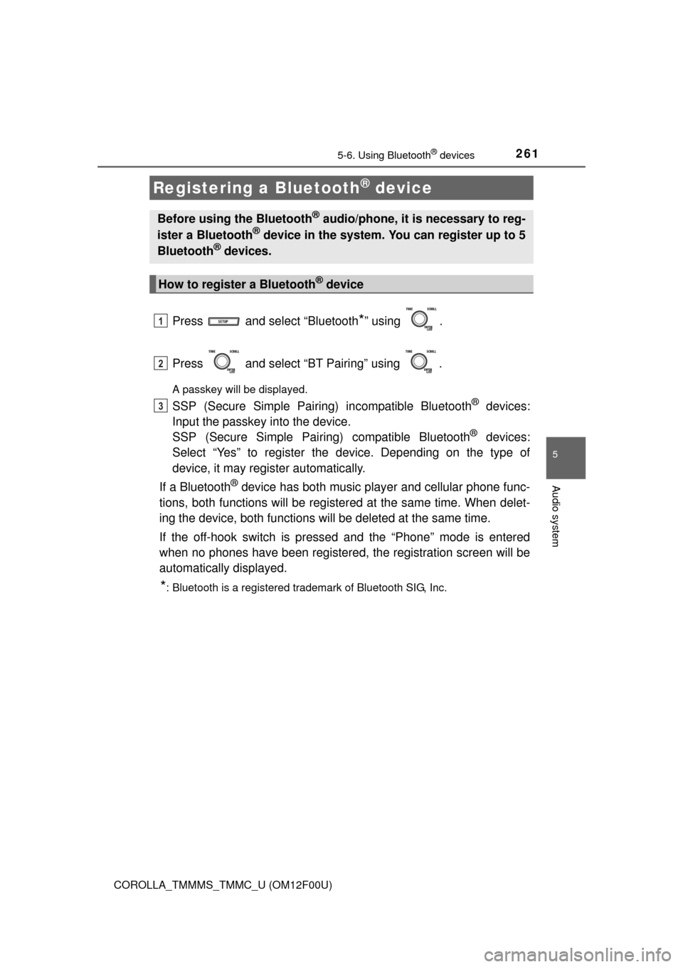 TOYOTA COROLLA 2015 11.G Owners Manual 2615-6. Using Bluetooth® devices
5
Audio system
COROLLA_TMMMS_TMMC_U (OM12F00U)
Press and select “Bluetooth*” using .
Press and select “BT Pairing” using .
A passkey will be displayed.
TOYOTA COROLLA 2015 11.G Owners Manual 2615-6. Using Bluetooth® devices
5
Audio system
COROLLA_TMMMS_TMMC_U (OM12F00U)
Press and select “Bluetooth*” using .
Press and select “BT Pairing” using .
A passkey will be displayed.