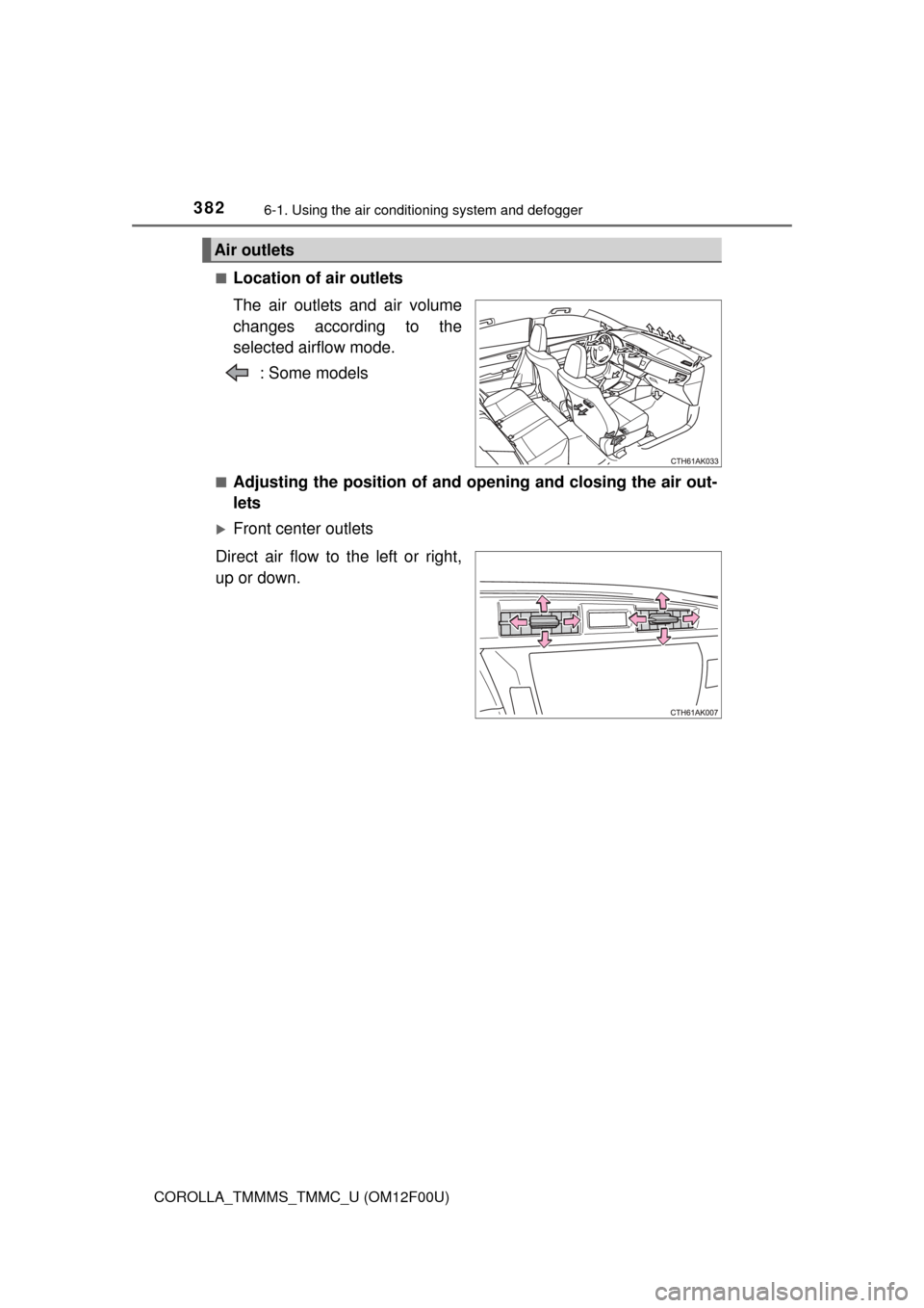 TOYOTA COROLLA 2015 11.G Owners Manual 3826-1. Using the air conditioning system and defogger
COROLLA_TMMMS_TMMC_U (OM12F00U)■
Location of air outlets
The air outlets and air volume
changes according to the
selected airflow mode.
: Some TOYOTA COROLLA 2015 11.G Owners Manual 3826-1. Using the air conditioning system and defogger
COROLLA_TMMMS_TMMC_U (OM12F00U)■
Location of air outlets
The air outlets and air volume
changes according to the
selected airflow mode.
: Some