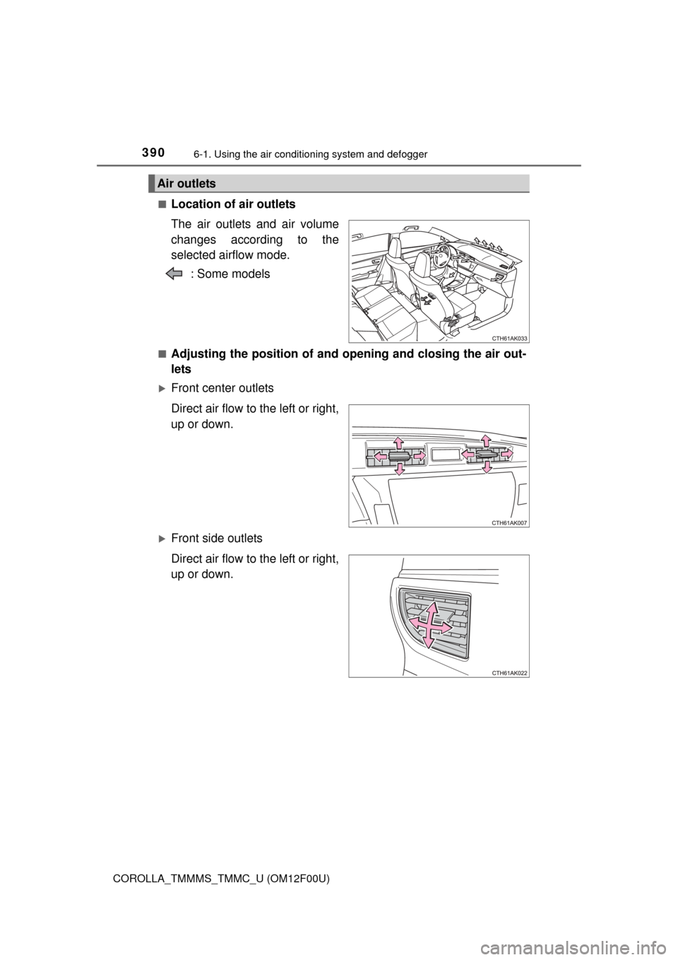 TOYOTA COROLLA 2015 11.G Owners Manual 3906-1. Using the air conditioning system and defogger
COROLLA_TMMMS_TMMC_U (OM12F00U)■
Location of air outlets
The air outlets and air volume
changes according to the
selected airflow mode.
: Some TOYOTA COROLLA 2015 11.G Owners Manual 3906-1. Using the air conditioning system and defogger
COROLLA_TMMMS_TMMC_U (OM12F00U)■
Location of air outlets
The air outlets and air volume
changes according to the
selected airflow mode.
: Some