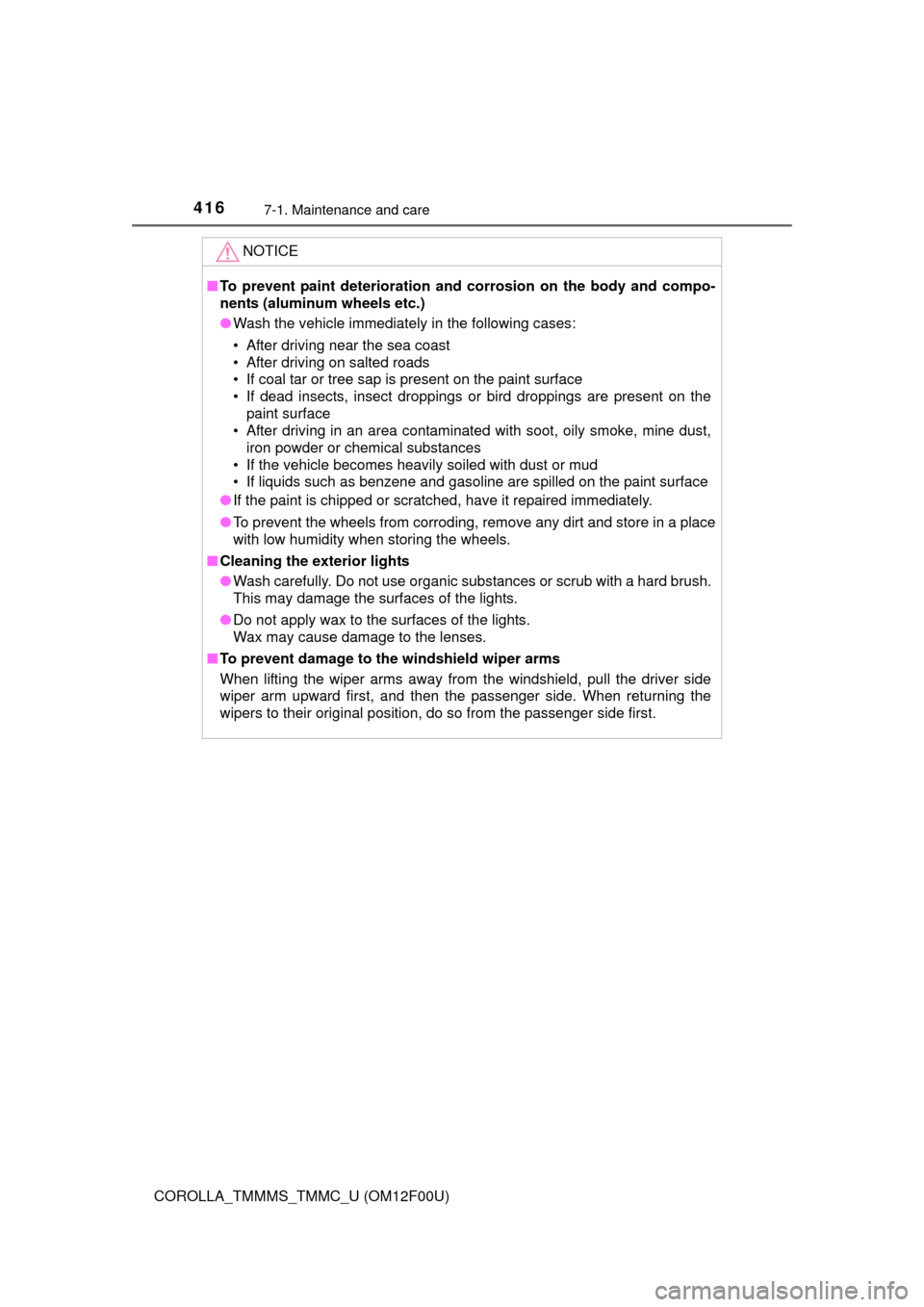 TOYOTA COROLLA 2015 11.G Owners Manual 4167-1. Maintenance and care
COROLLA_TMMMS_TMMC_U (OM12F00U)
NOTICE
■To prevent paint deterioration and  corrosion on the body and compo-
nents (aluminum wheels etc.)
● Wash the vehicle immediatel