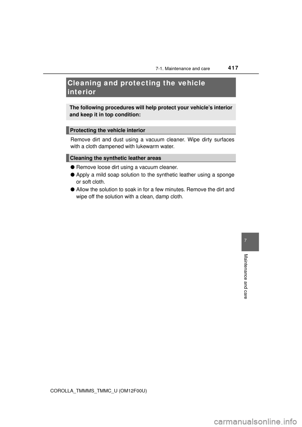 TOYOTA COROLLA 2015 11.G Owners Manual 4177-1. Maintenance and care
7
Maintenance and care
COROLLA_TMMMS_TMMC_U (OM12F00U)
Remove dirt and dust using a vacuum cleaner. Wipe dirty surfaces
with a cloth dampened with lukewarm water.
●Remov TOYOTA COROLLA 2015 11.G Owners Manual 4177-1. Maintenance and care
7
Maintenance and care
COROLLA_TMMMS_TMMC_U (OM12F00U)
Remove dirt and dust using a vacuum cleaner. Wipe dirty surfaces
with a cloth dampened with lukewarm water.
●Remov