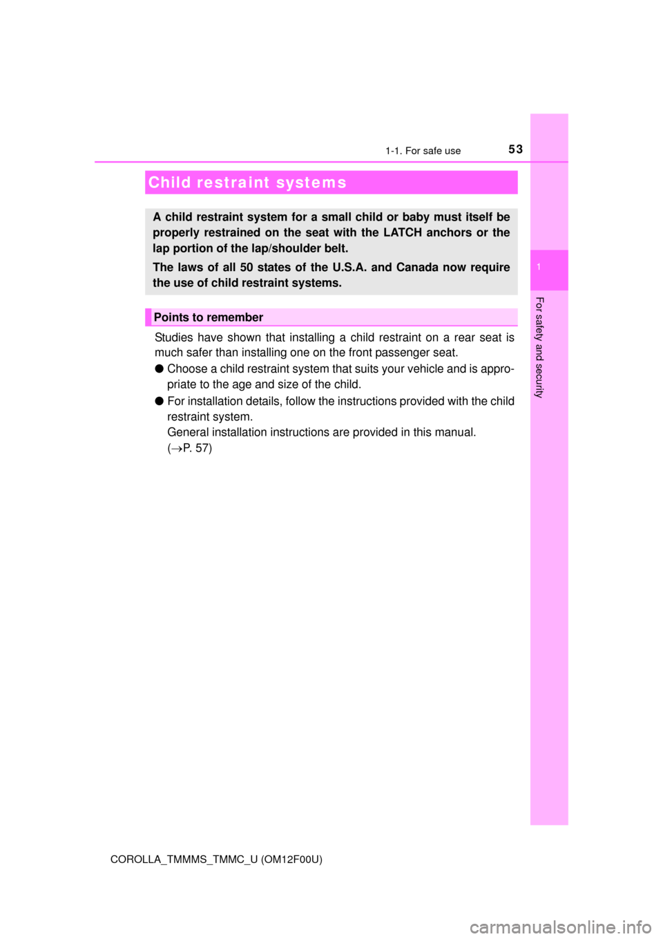 TOYOTA COROLLA 2015 11.G Workshop Manual 531-1. For safe use
1
For safety and security
COROLLA_TMMMS_TMMC_U (OM12F00U)
Studies have shown that installing a child restraint on a rear seat is
much safer than installing one on the front passeng