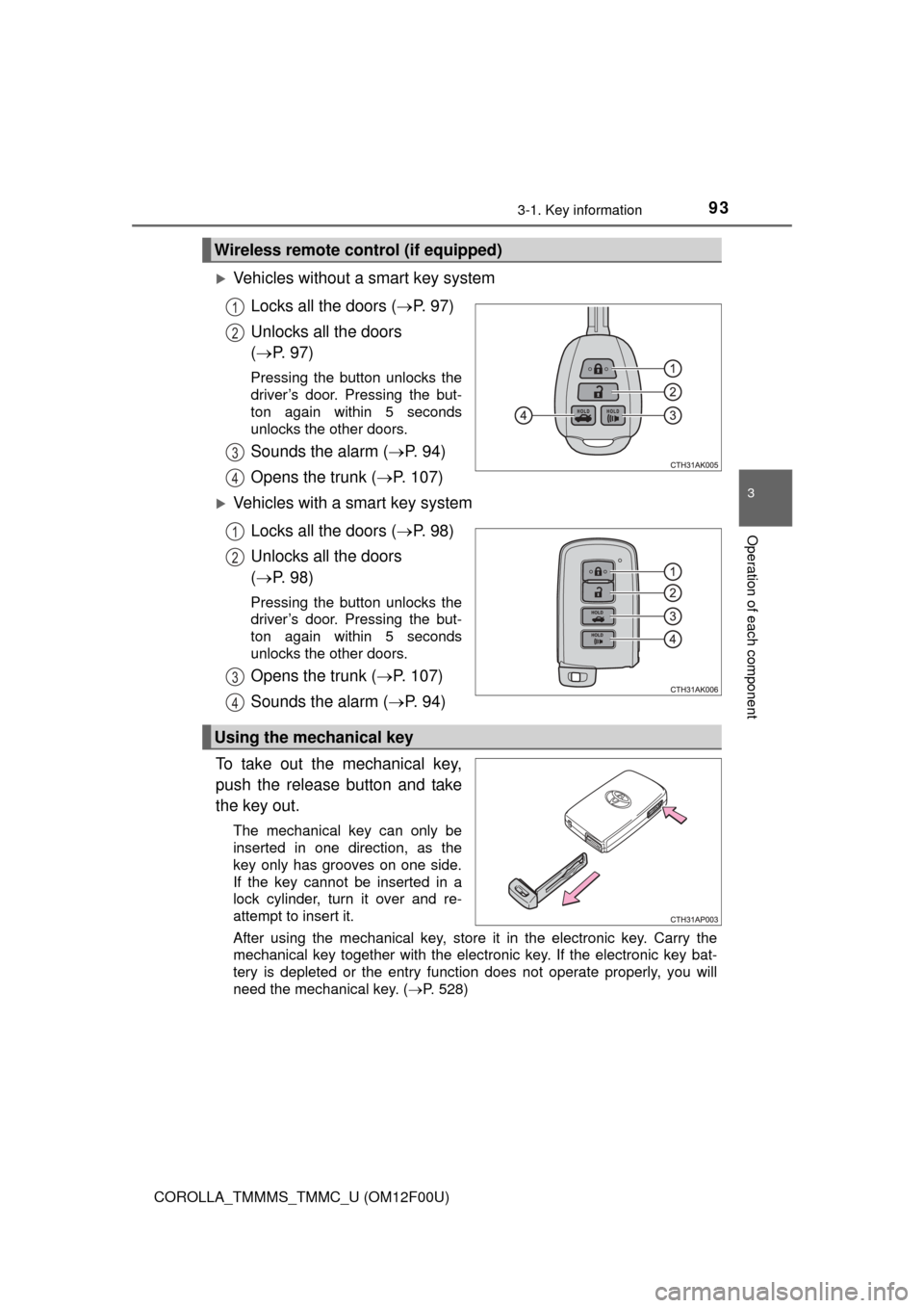 TOYOTA COROLLA 2015 11.G Owners Manual 933-1. Key information
3
Operation of each component
COROLLA_TMMMS_TMMC_U (OM12F00U)
Vehicles without a smart key systemLocks all the doors ( P. 9 7 )
Unlocks all the doors
( P. 97)
Pressi TOYOTA COROLLA 2015 11.G Owners Manual 933-1. Key information
3
Operation of each component
COROLLA_TMMMS_TMMC_U (OM12F00U)
Vehicles without a smart key systemLocks all the doors ( P. 9 7 )
Unlocks all the doors
( P. 97)
Pressi