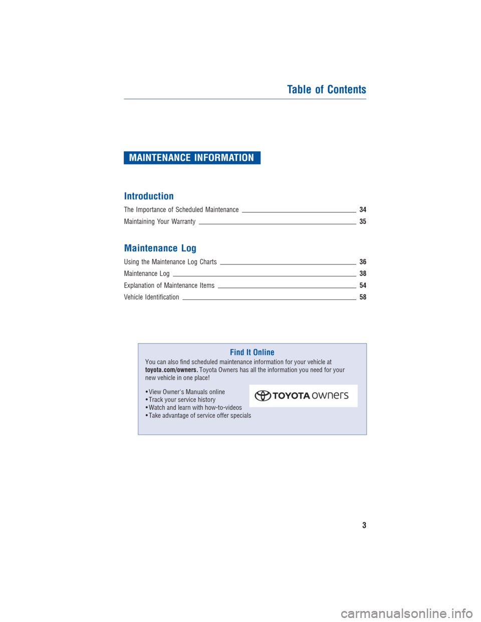 TOYOTA COROLLA 2015 11.G Warranty And Maintenance Guide MAINTENANCE INFORMATION
Introduction
The Importance of Scheduled Maintenance34
Maintaining Your Warranty35
Maintenance Log
Using the Maintenance Log Charts36
Maintenance Log38
Explanation of Maintenan