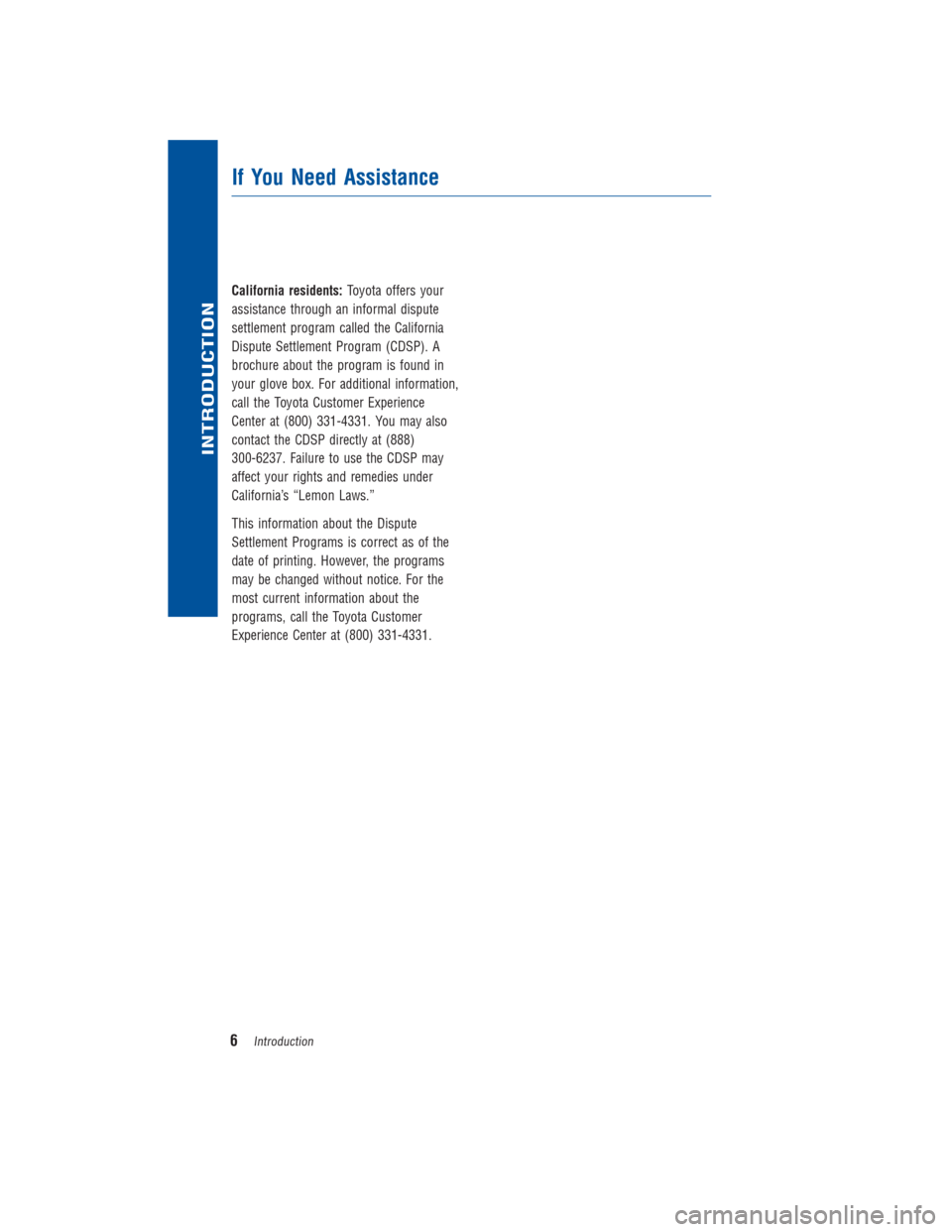 TOYOTA COROLLA 2015 11.G Warranty And Maintenance Guide California residents:Toyota offers your
assistance through an informal dispute
settlement program called the California
Dispute Settlement Program (CDSP). A
brochure about the program is found in
your