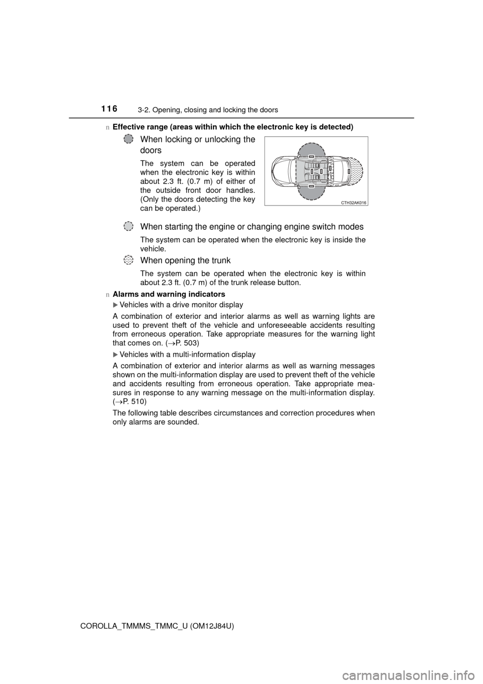 TOYOTA COROLLA 2016 11.G User Guide 1163-2. Opening, closing and locking the doors
COROLLA_TMMMS_TMMC_U (OM12J84U)n
Effective range (areas within whic h the electronic key is detected)
n Alarms and warning indicators
Vehicles with a 