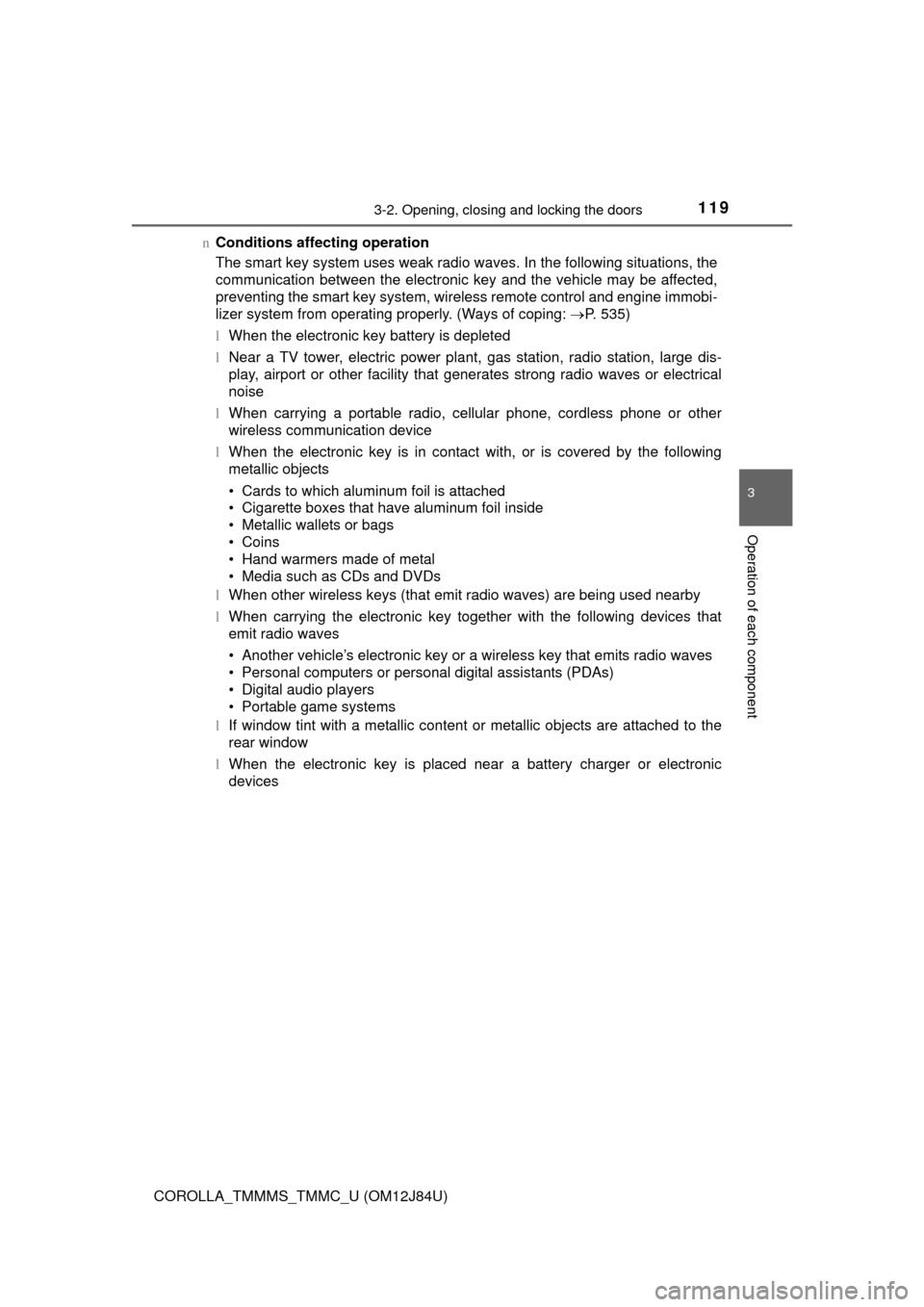 TOYOTA COROLLA 2016 11.G Owners Manual 1193-2. Opening, closing and locking the doors
3
Operation of each component
COROLLA_TMMMS_TMMC_U (OM12J84U)n
Conditions affecting operation
The smart key system uses weak radio waves. In the followin