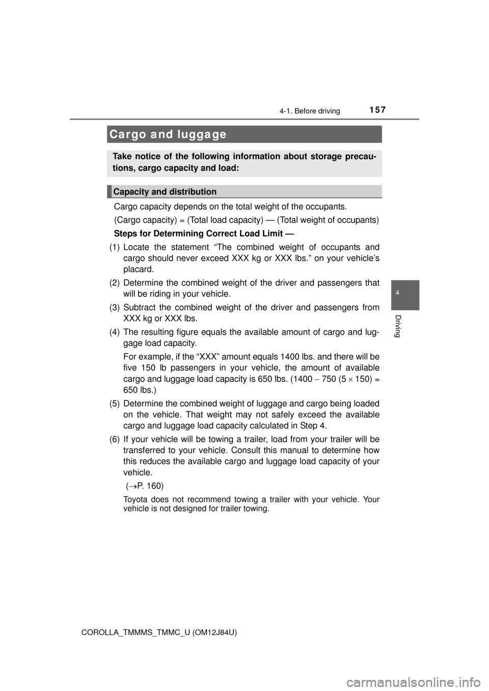 TOYOTA COROLLA 2016 11.G Owners Manual 1574-1. Before driving
4
Driving
COROLLA_TMMMS_TMMC_U (OM12J84U)
Cargo capacity depends on the total weight of the occupants.
(Cargo capacity) = (Total load capaci ty) — (Total weight of occupants) TOYOTA COROLLA 2016 11.G Owners Manual 1574-1. Before driving
4
Driving
COROLLA_TMMMS_TMMC_U (OM12J84U)
Cargo capacity depends on the total weight of the occupants.
(Cargo capacity) = (Total load capaci ty) — (Total weight of occupants)