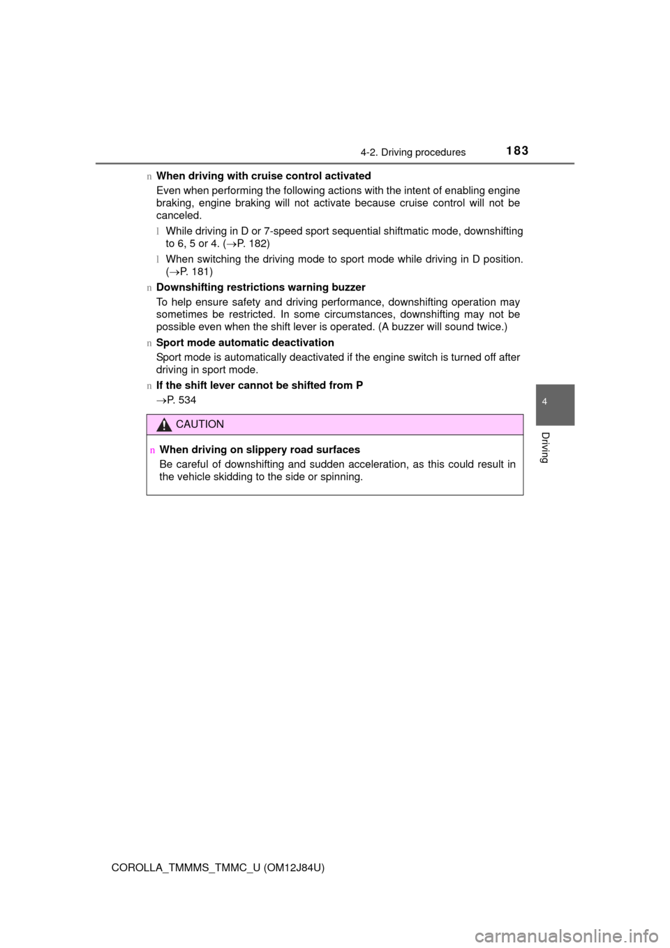 TOYOTA COROLLA 2016 11.G Owners Manual 1834-2. Driving procedures
4
Driving
COROLLA_TMMMS_TMMC_U (OM12J84U)n
When driving with cruise control activated
Even when performing the following actions with the intent of enabling engine
braking, TOYOTA COROLLA 2016 11.G Owners Manual 1834-2. Driving procedures
4
Driving
COROLLA_TMMMS_TMMC_U (OM12J84U)n
When driving with cruise control activated
Even when performing the following actions with the intent of enabling engine
braking,