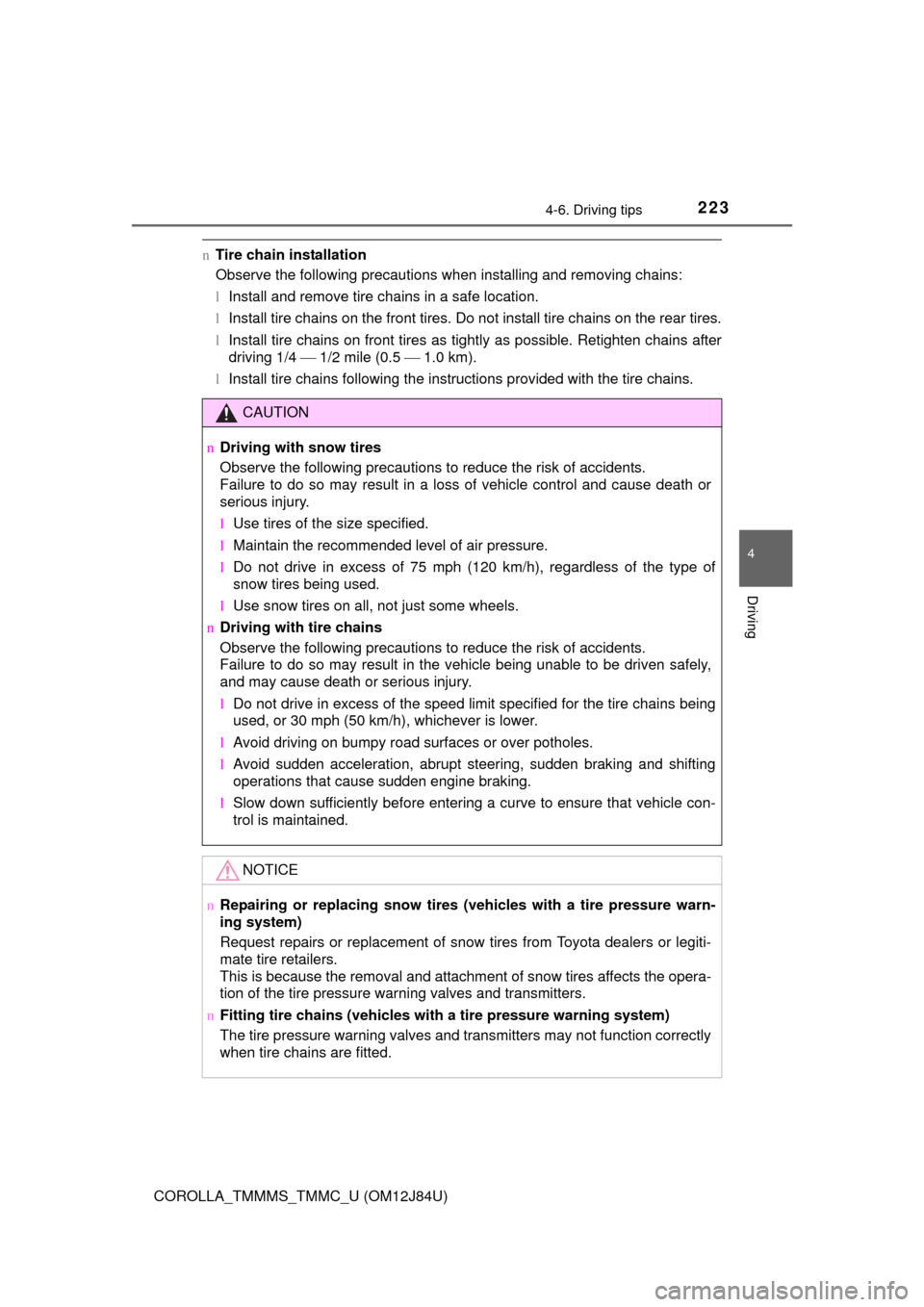 TOYOTA COROLLA 2016 11.G Owners Manual 2234-6. Driving tips
4
Driving
COROLLA_TMMMS_TMMC_U (OM12J84U)
nTire chain installation
Observe the following precautions when installing and removing chains:
lInstall and remove tire chains in a safe