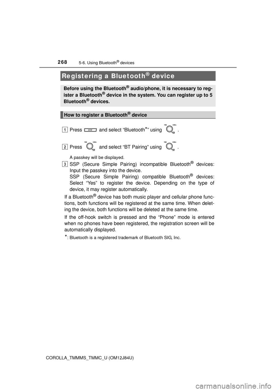 TOYOTA COROLLA 2016 11.G Owners Manual 2685-6. Using Bluetooth® devices
COROLLA_TMMMS_TMMC_U (OM12J84U)
Press and select “Bluetooth*” using .
Press and select “BT Pairing” using .
A passkey will be displayed.
SSP (Secure Sim TOYOTA COROLLA 2016 11.G Owners Manual 2685-6. Using Bluetooth® devices
COROLLA_TMMMS_TMMC_U (OM12J84U)
Press and select “Bluetooth*” using .
Press and select “BT Pairing” using .
A passkey will be displayed.
SSP (Secure Sim