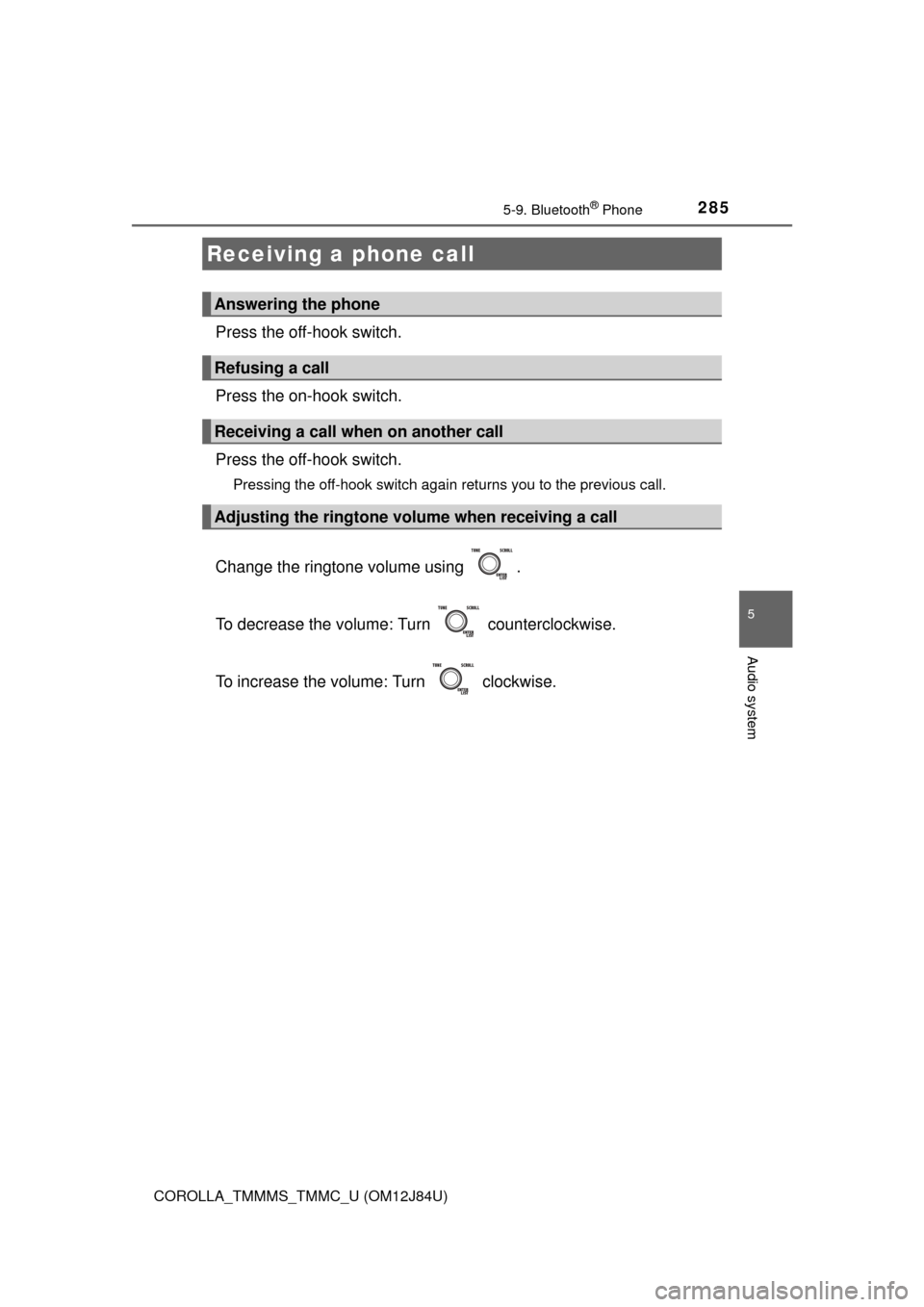 TOYOTA COROLLA 2016 11.G Owners Manual 2855-9. Bluetooth® Phone
5
Audio system
COROLLA_TMMMS_TMMC_U (OM12J84U)
Press the off-hook switch.
Press the on-hook switch.
Press the off-hook switch.
Pressing the off-hook switch again returns you TOYOTA COROLLA 2016 11.G Owners Manual 2855-9. Bluetooth® Phone
5
Audio system
COROLLA_TMMMS_TMMC_U (OM12J84U)
Press the off-hook switch.
Press the on-hook switch.
Press the off-hook switch.
Pressing the off-hook switch again returns you