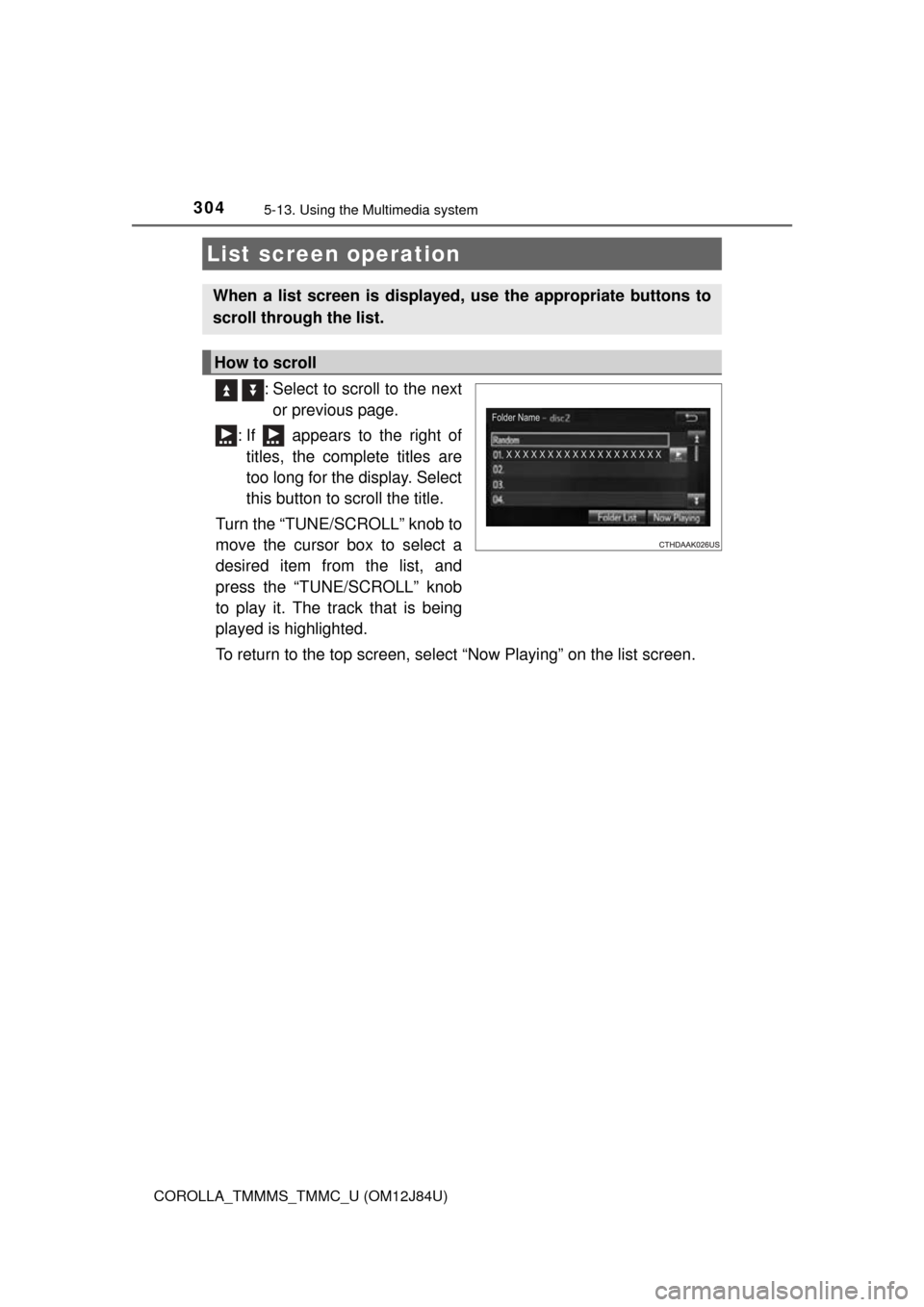 TOYOTA COROLLA 2016 11.G Owners Manual 3045-13. Using the Multimedia system
COROLLA_TMMMS_TMMC_U (OM12J84U)
: Select to scroll to the nextor previous page.
: If appears to the right of titles, the complete titles are
too long for the d TOYOTA COROLLA 2016 11.G Owners Manual 3045-13. Using the Multimedia system
COROLLA_TMMMS_TMMC_U (OM12J84U)
: Select to scroll to the nextor previous page.
: If appears to the right of titles, the complete titles are
too long for the d
