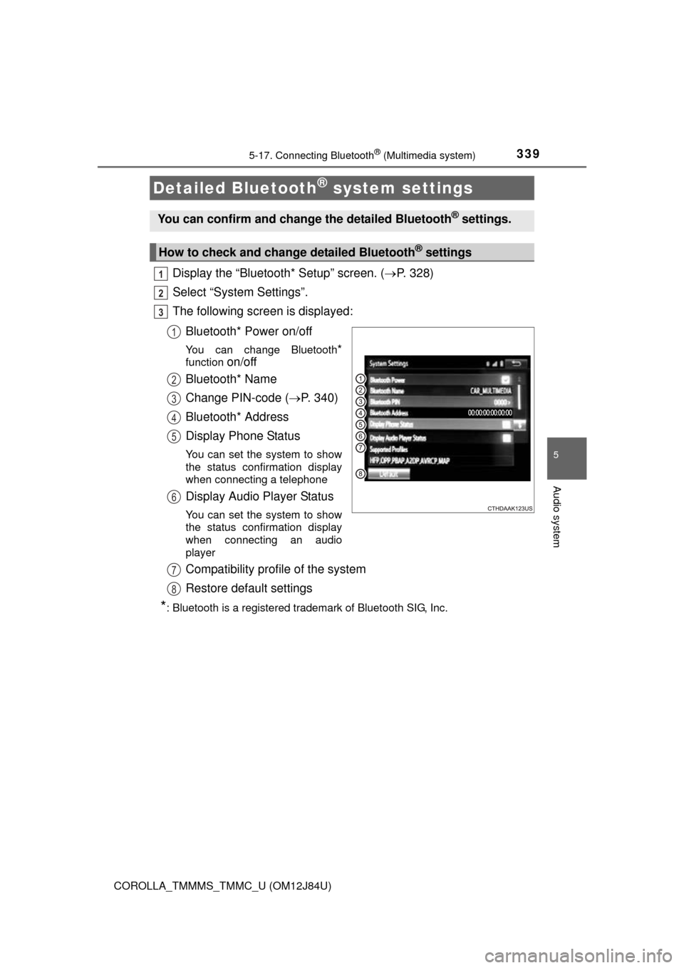 TOYOTA COROLLA 2016 11.G Owners Manual 3395-17. Connecting Bluetooth® (Multimedia system)
5
Audio system
COROLLA_TMMMS_TMMC_U (OM12J84U)
Display the “Bluetooth* Setup” screen. (P. 328)
Select “System Settings”.
The following sc