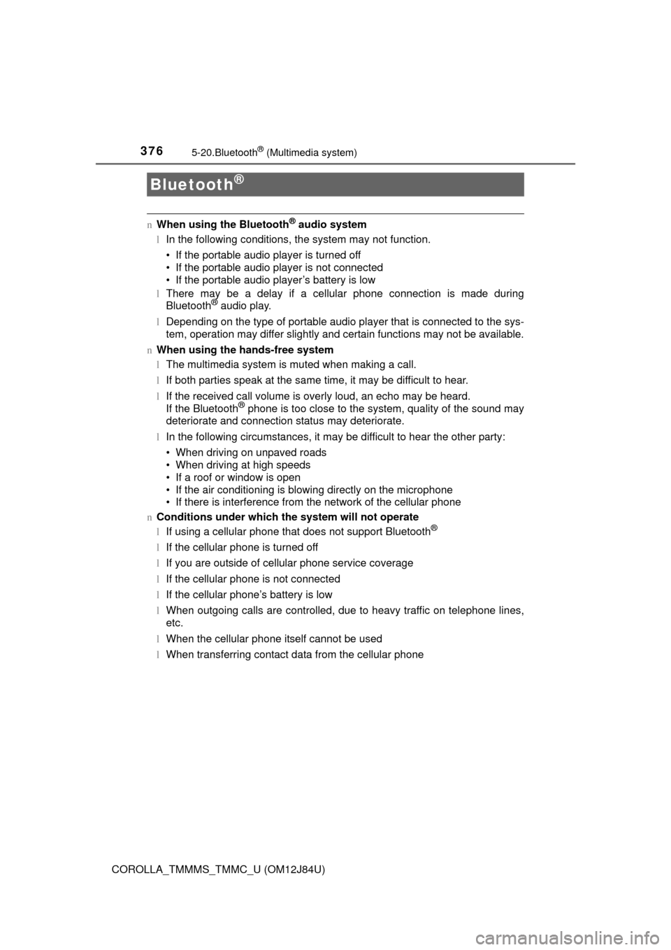 TOYOTA COROLLA 2016 11.G Owners Manual 376
COROLLA_TMMMS_TMMC_U (OM12J84U)
5-20.Bluetooth® (Multimedia system)
nWhen using the Bluetooth® audio system
l In the following conditions, the system may not function.
• If the portable audio 