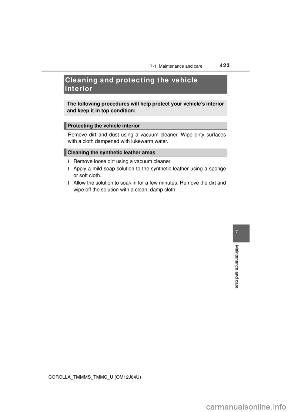 TOYOTA COROLLA 2016 11.G Owners Manual 4237-1. Maintenance and care
7
Maintenance and care
COROLLA_TMMMS_TMMC_U (OM12J84U)
Remove dirt and dust using a vacuum cleaner. Wipe dirty surfaces
with a cloth dampened with lukewarm water.
lRemove TOYOTA COROLLA 2016 11.G Owners Manual 4237-1. Maintenance and care
7
Maintenance and care
COROLLA_TMMMS_TMMC_U (OM12J84U)
Remove dirt and dust using a vacuum cleaner. Wipe dirty surfaces
with a cloth dampened with lukewarm water.
lRemove