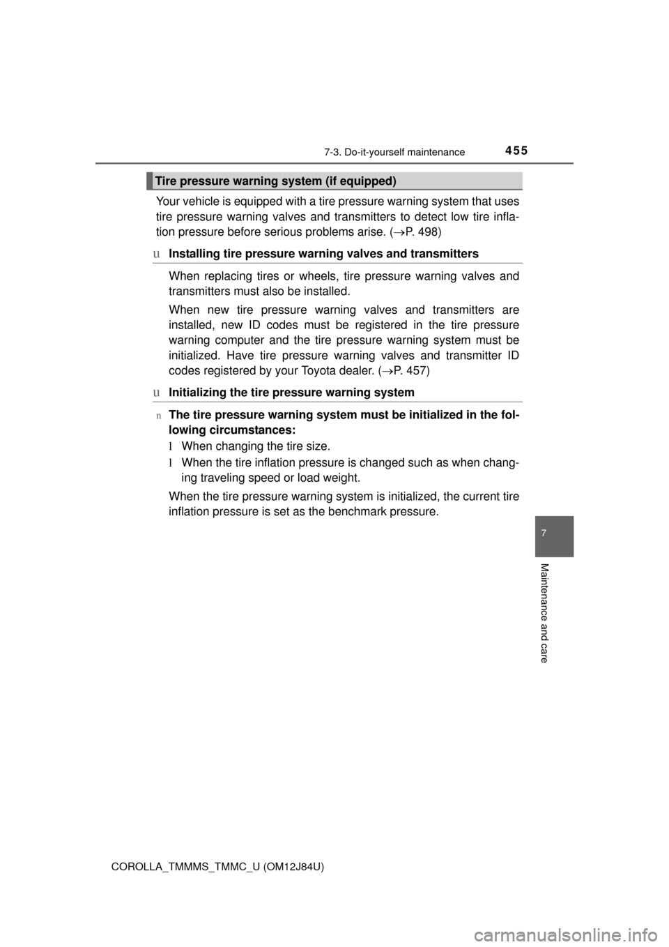 TOYOTA COROLLA 2016 11.G Owners Manual 4557-3. Do-it-yourself maintenance
7
Maintenance and care
COROLLA_TMMMS_TMMC_U (OM12J84U)
Your vehicle is equipped with a tire pressure warning system that uses
tire pressure warning valves and tr ans