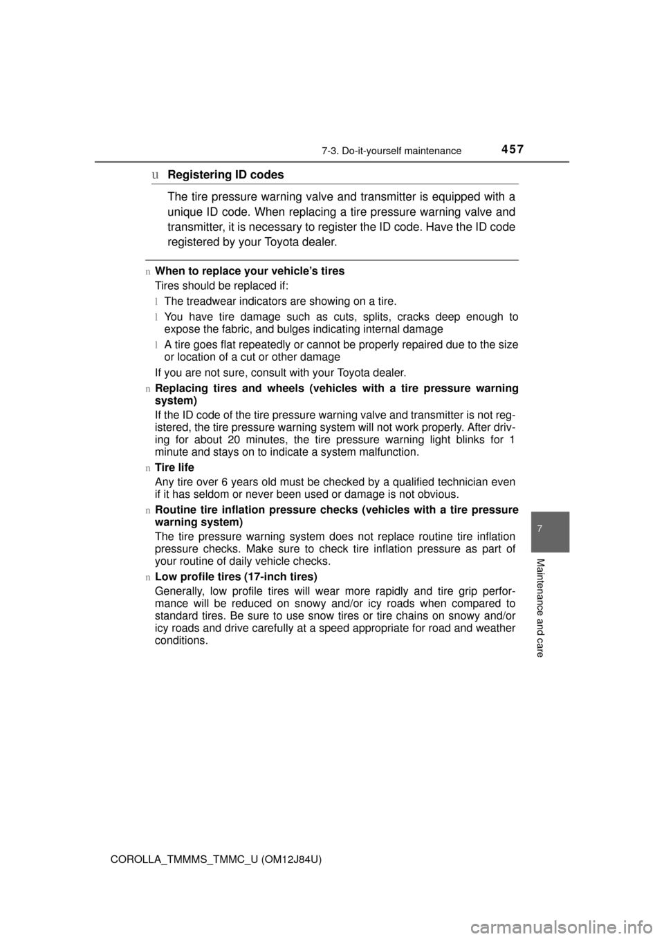 TOYOTA COROLLA 2016 11.G Owners Manual 4577-3. Do-it-yourself maintenance
7
Maintenance and care
COROLLA_TMMMS_TMMC_U (OM12J84U)
uRegistering ID codes
The tire pressure warning valve and transmitter is equipped with a
unique ID code. When 