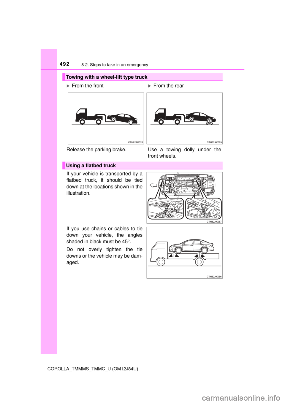 TOYOTA COROLLA 2016 11.G Service Manual 4928-2. Steps to take in an emergency
COROLLA_TMMMS_TMMC_U (OM12J84U)
If your vehicle is transported by a
flatbed truck, it should be tied
down at the locations shown in the
illustration.
If you use c
