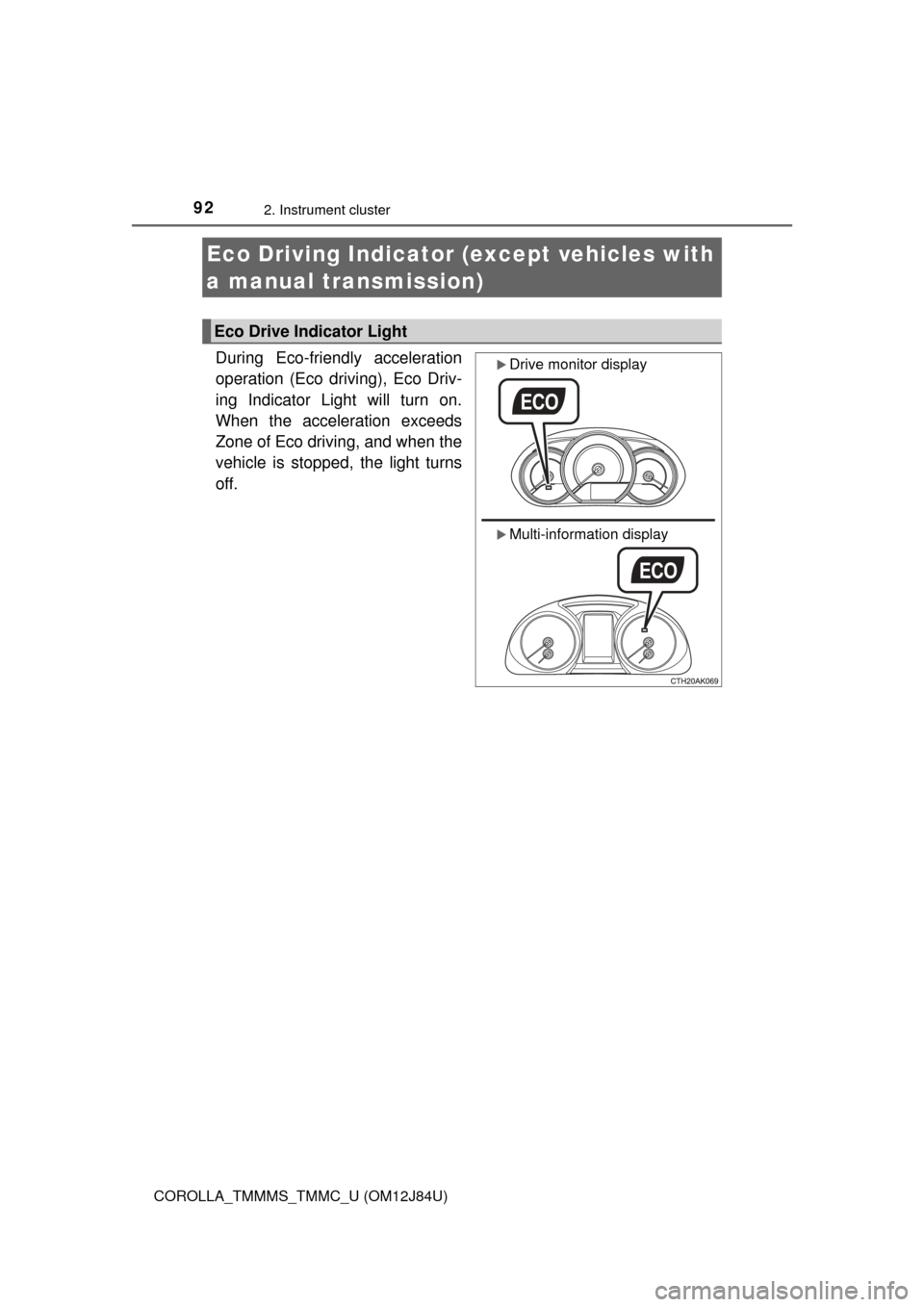 TOYOTA COROLLA 2016 11.G Owners Manual 922. Instrument cluster
COROLLA_TMMMS_TMMC_U (OM12J84U)
During Eco-friendly acceleration
operation (Eco driving), Eco Driv-
ing Indicator Light will turn on.
When the acceleration exceeds
Zone of Eco TOYOTA COROLLA 2016 11.G Owners Manual 922. Instrument cluster
COROLLA_TMMMS_TMMC_U (OM12J84U)
During Eco-friendly acceleration
operation (Eco driving), Eco Driv-
ing Indicator Light will turn on.
When the acceleration exceeds
Zone of Eco