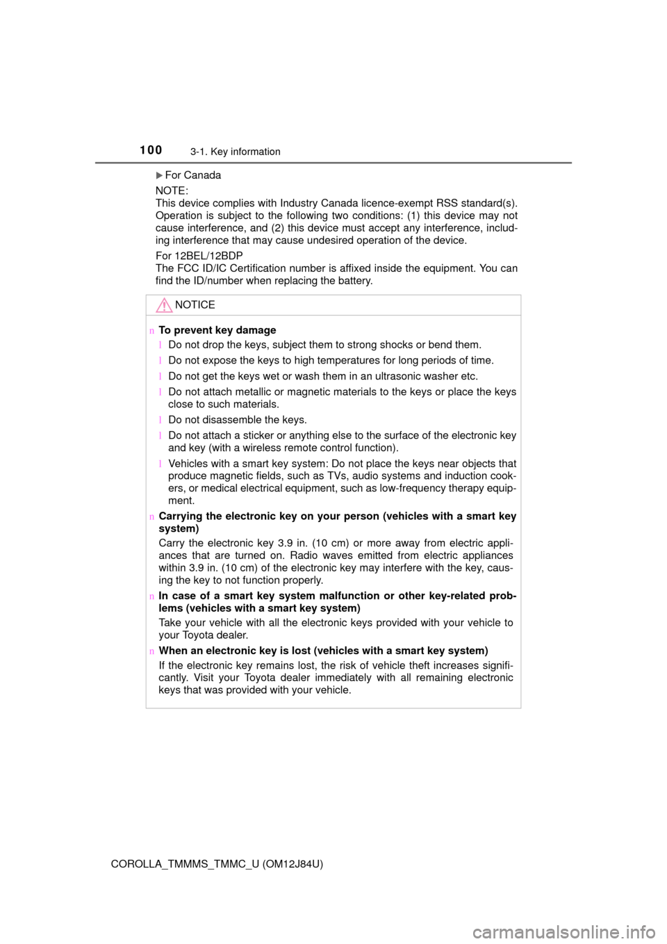 TOYOTA COROLLA 2016 11.G Owners Manual 1003-1. Key information
COROLLA_TMMMS_TMMC_U (OM12J84U)
For Canada
NOTE:
This device complies with Industry Canada licence-exempt RSS standard(s).
Operation is subject to the following two conditio