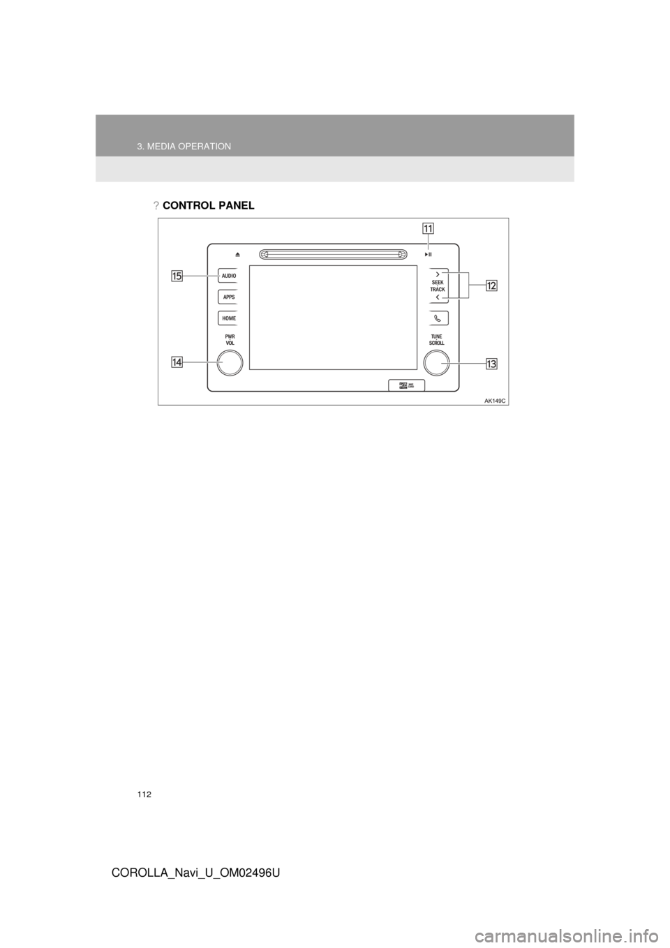 TOYOTA COROLLA 2017 11.G Navigation Manual 112
3. MEDIA OPERATION
COROLLA_Navi_U_OM02496U
?CONTROL PANEL TOYOTA COROLLA 2017 11.G Navigation Manual 112
3. MEDIA OPERATION
COROLLA_Navi_U_OM02496U
?CONTROL PANEL