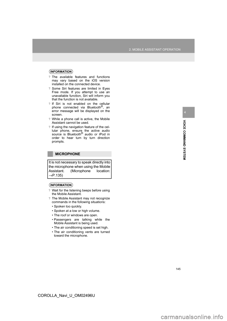 TOYOTA COROLLA 2017 11.G Navigation Manual 145
2. MOBILE ASSISTANT OPERATION
COROLLA_Navi_U_OM02496U
VOICE COMMAND SYSTEM
4
INFORMATION
?The available features and functions
may vary based on the iOS version
installed on the connected device.
