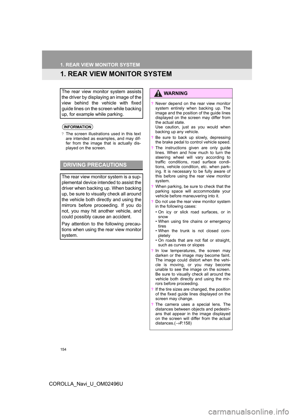 TOYOTA COROLLA 2017 11.G Navigation Manual 154
COROLLA_Navi_U_OM02496U
1. REAR VIEW MONITOR SYSTEM
1. REAR VIEW MONITOR SYSTEM
The rear view monitor system assists
the driver by displaying an image of the
view behind the vehicle with fixed
gui