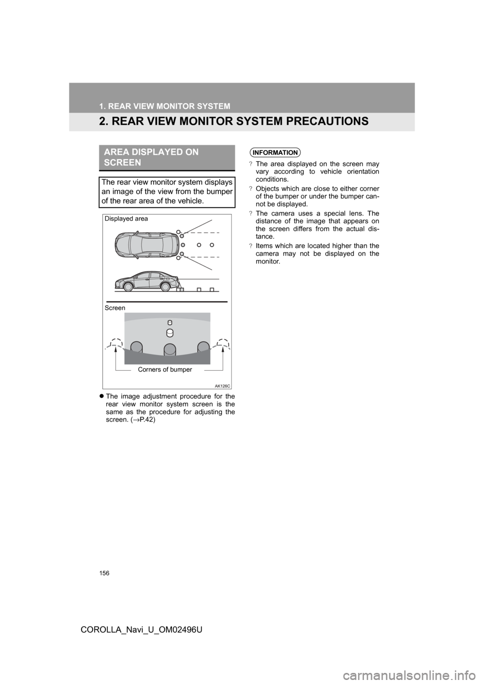 TOYOTA COROLLA 2017 11.G Navigation Manual 156
1. REAR VIEW MONITOR SYSTEM
COROLLA_Navi_U_OM02496U
2. REAR VIEW MONITOR SYSTEM PRECAUTIONS
The image adjustment procedure for the
rear view monitor system screen is the
same as the procedure f TOYOTA COROLLA 2017 11.G Navigation Manual 156
1. REAR VIEW MONITOR SYSTEM
COROLLA_Navi_U_OM02496U
2. REAR VIEW MONITOR SYSTEM PRECAUTIONS
The image adjustment procedure for the
rear view monitor system screen is the
same as the procedure f