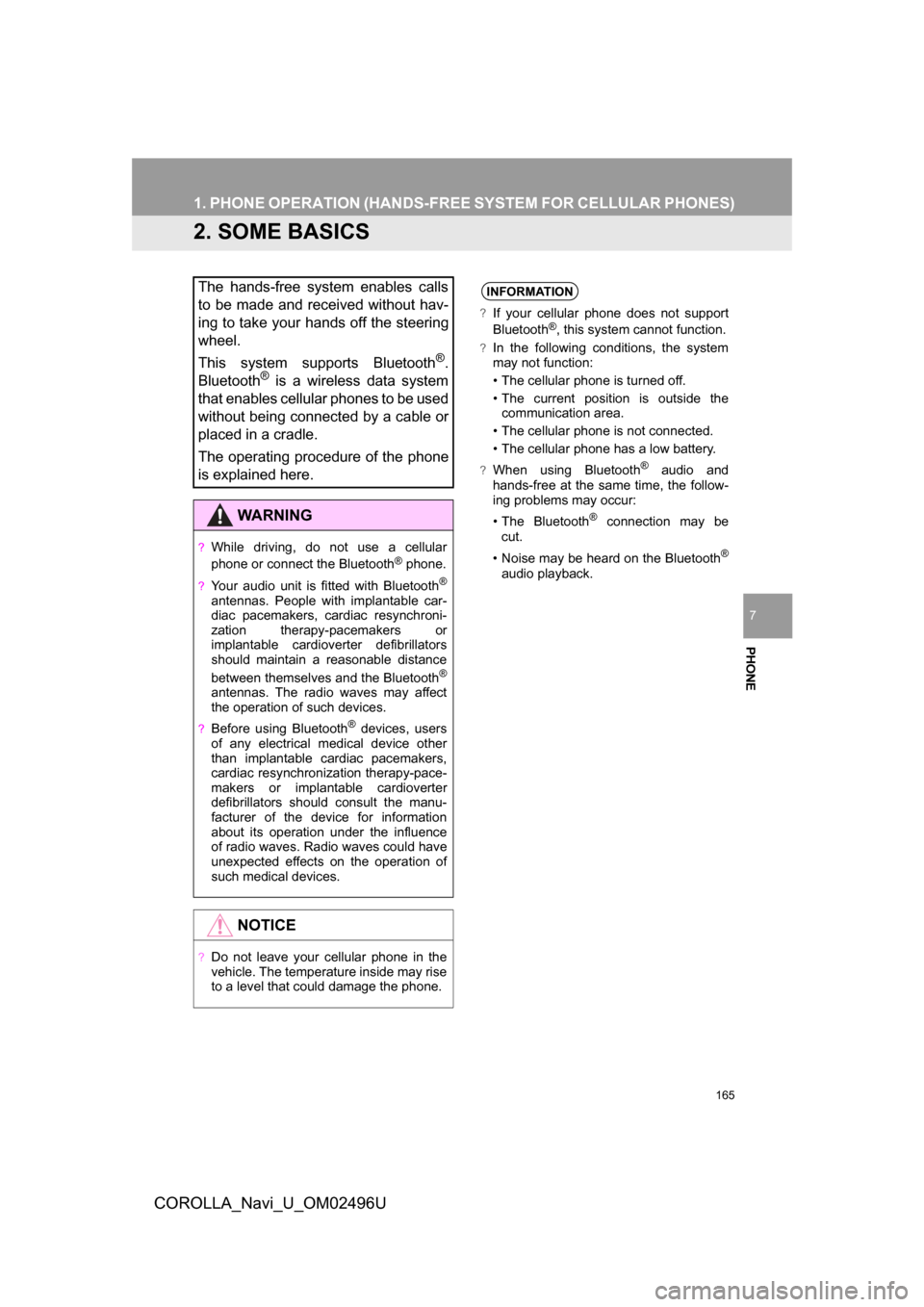 TOYOTA COROLLA 2017 11.G Navigation Manual 165
1. PHONE OPERATION (HANDS-FR EE SYSTEM FOR CELLULAR PHONES)
COROLLA_Navi_U_OM02496U
PHONE
7
2. SOME BASICS
The hands-free system enables calls
to be made and received without hav-
ing to take your