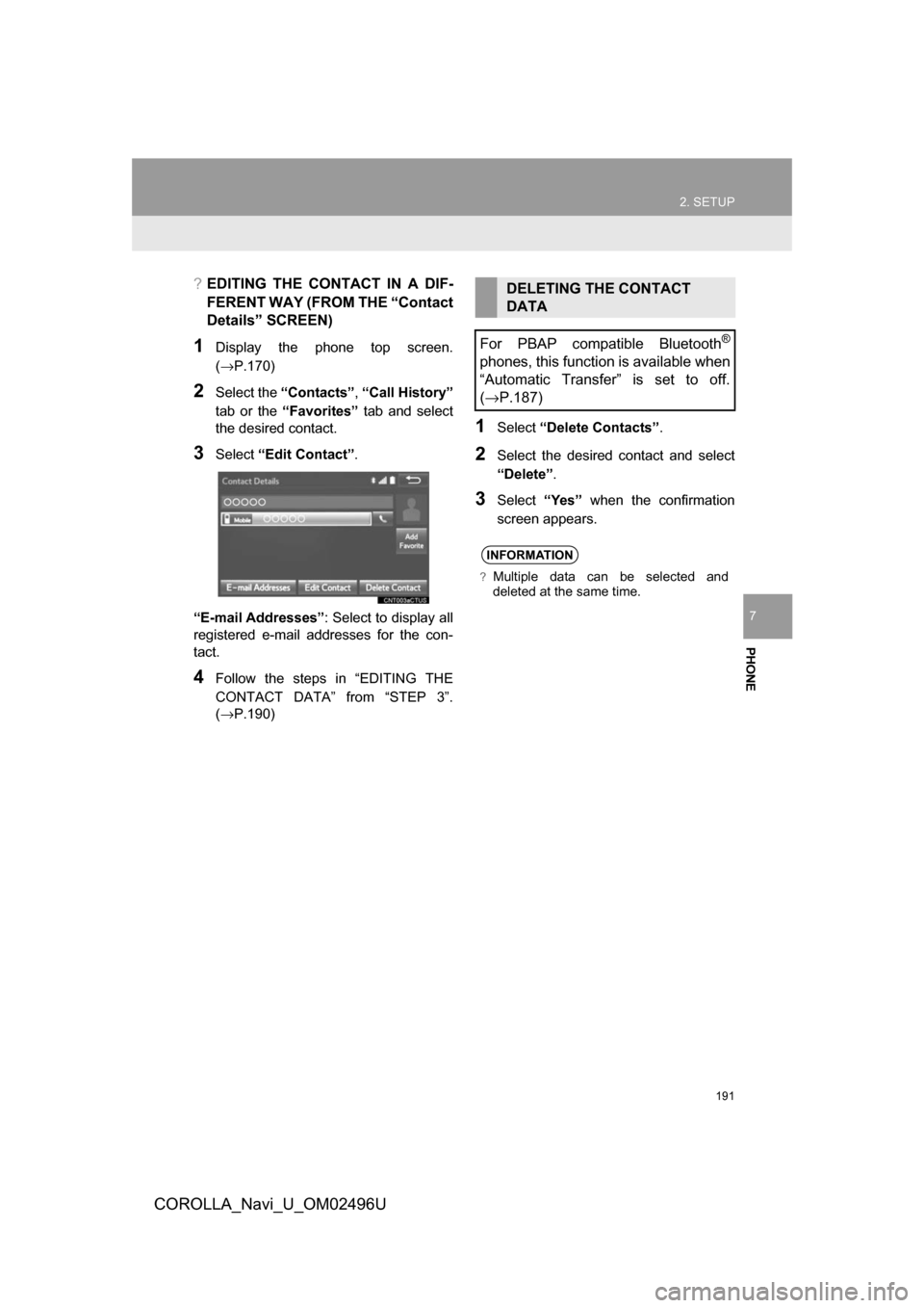 TOYOTA COROLLA 2017 11.G Navigation Manual 191
2. SETUP
COROLLA_Navi_U_OM02496U
PHONE
7
?EDITING THE CONTACT IN A DIF-
FERENT WAY (FROM THE “Contact
Details” SCREEN)
1Display the phone top screen.
(→P.170)
2Select the “Contacts” ,“ TOYOTA COROLLA 2017 11.G Navigation Manual 191
2. SETUP
COROLLA_Navi_U_OM02496U
PHONE
7
?EDITING THE CONTACT IN A DIF-
FERENT WAY (FROM THE “Contact
Details” SCREEN)
1Display the phone top screen.
(→P.170)
2Select the “Contacts” ,“
