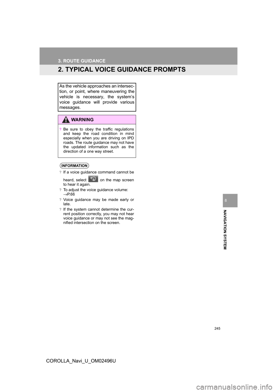 TOYOTA COROLLA 2017 11.G Navigation Manual 245
COROLLA_Navi_U_OM02496U
3. ROUTE GUIDANCE
NAVIGATION SYSTEM
8
2. TYPICAL VOICE GUIDANCE PROMPTS
As the vehicle approaches an intersec-
tion, or point, where maneuvering the
vehicle is necessary, t