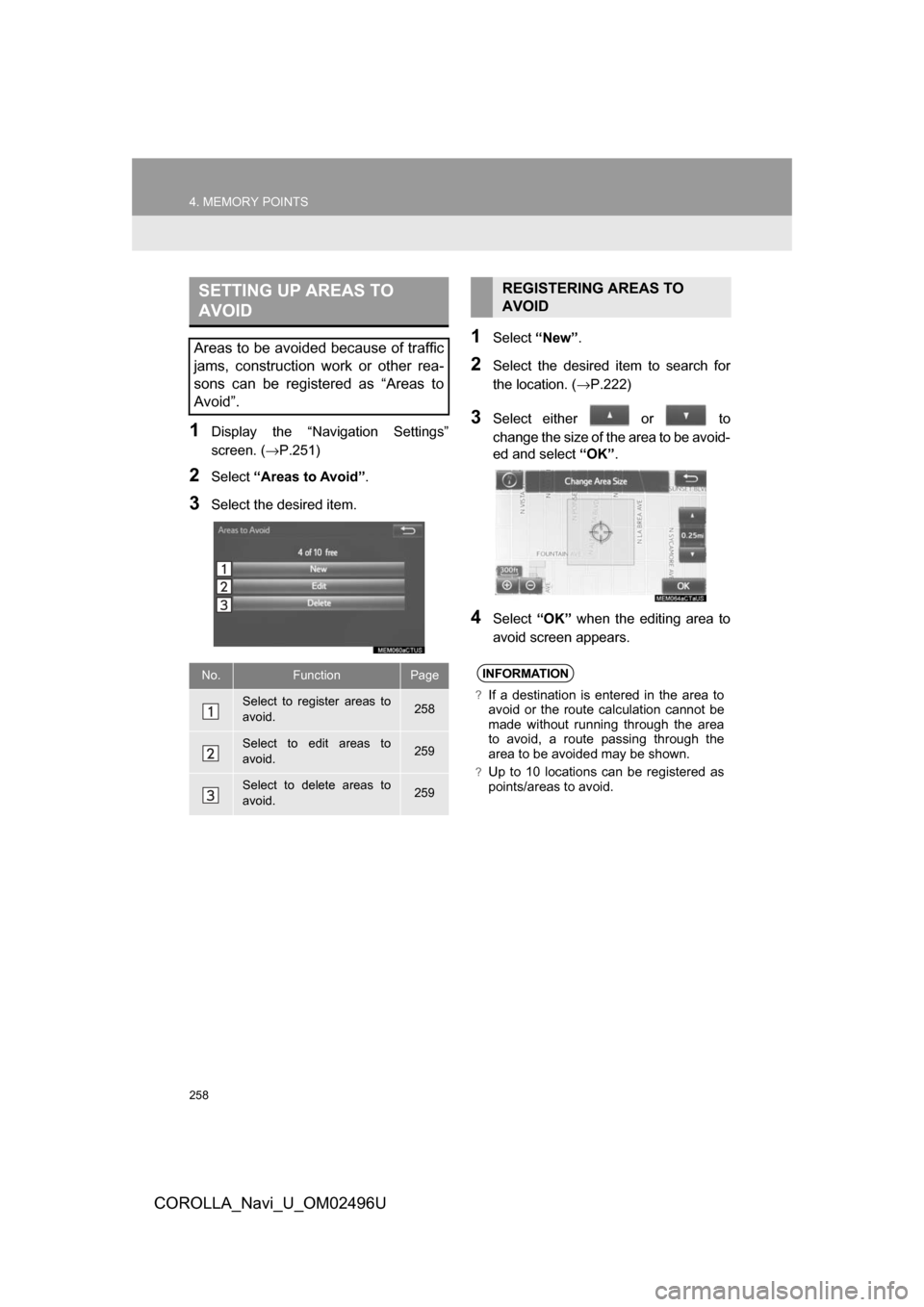 TOYOTA COROLLA 2017 11.G Navigation Manual 258
4. MEMORY POINTS
COROLLA_Navi_U_OM02496U
1Display the “Navigation Settings”
screen. (→P.251)
2Select“Areas to Avoid” .
3Select the desired item.
1Select“New”.
2Select the desired ite