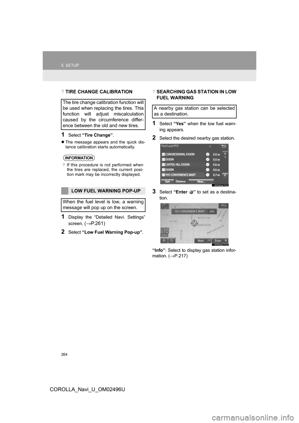 TOYOTA COROLLA 2017 11.G Navigation Manual 264
5. SETUP
COROLLA_Navi_U_OM02496U
?TIRE CHANGE CALIBRATION
1Select“Tire Change” .
The message appears and the quick dis-
tance calibration starts automatically.
1Display the “Detailed Navi