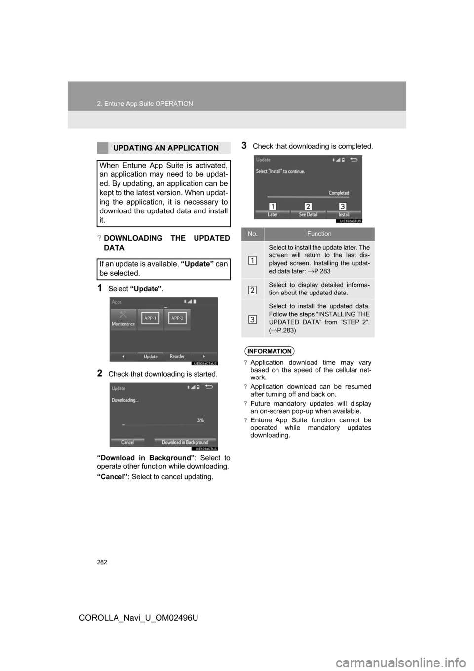 TOYOTA COROLLA 2017 11.G Navigation Manual 282
2. Entune App Suite OPERATION
COROLLA_Navi_U_OM02496U
?DOWNLOADING THE UPDATED
DATA
1Select“Update” .
2Check that downloading is started.
“Download in Background” : Select to
operate other